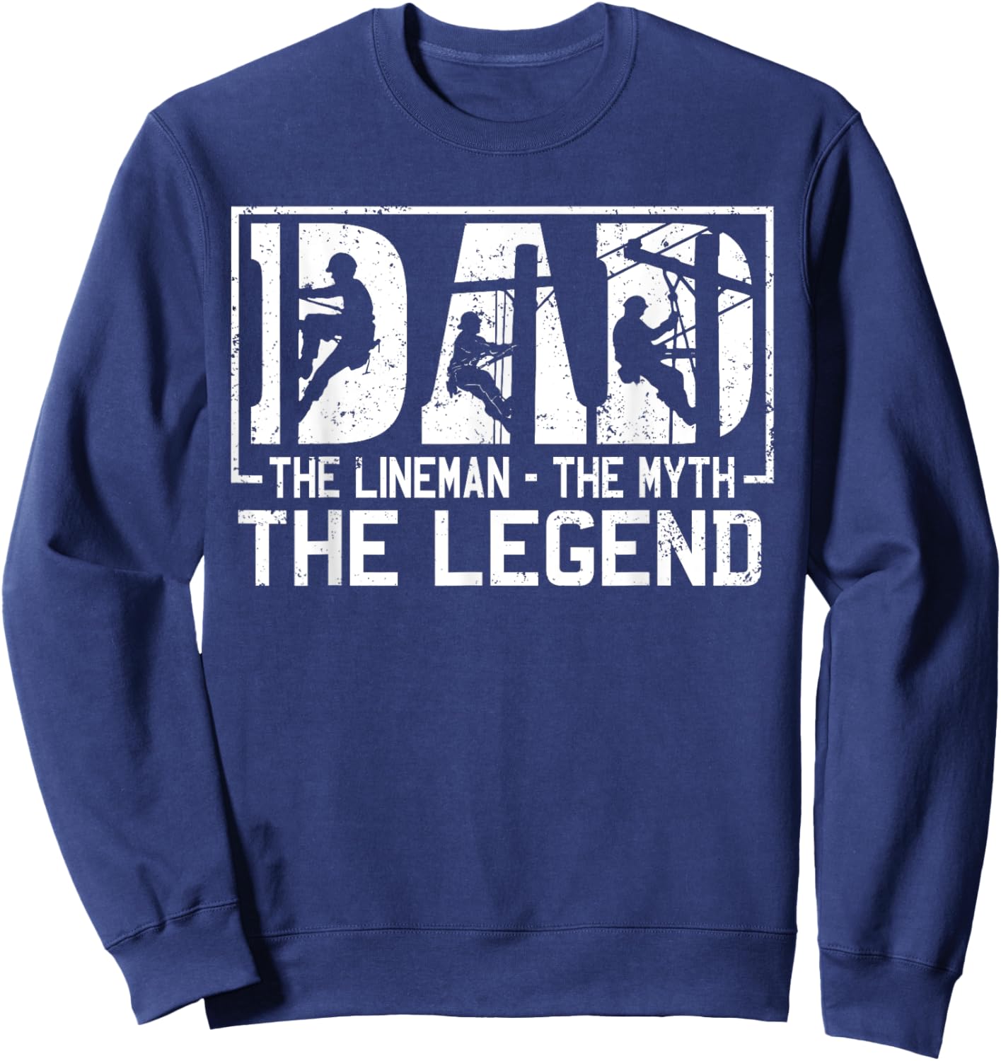 Dad The Lineman The Myth The Legend Shirt Sweatshirt - Sweatshirt | Navy