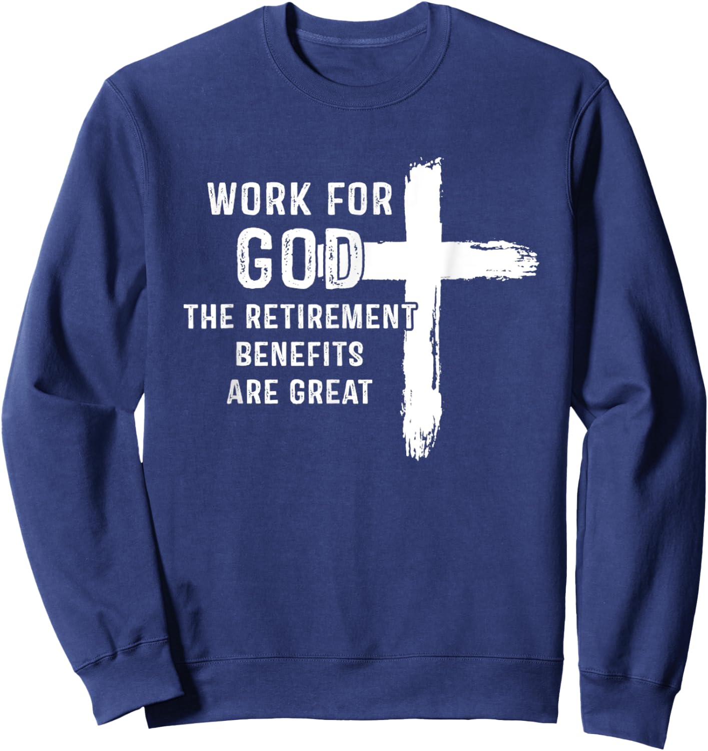 Vintage Work For God The Retirement Benefits Are Great Sweatshirt - Sweatshirt | Navy