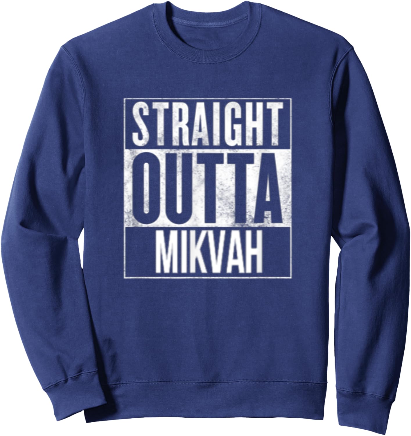 Straight Outta Mikvah Shirt Jewish Rituals ,Yeshivah Dip Sweatshirt - Sweatshirt | Navy