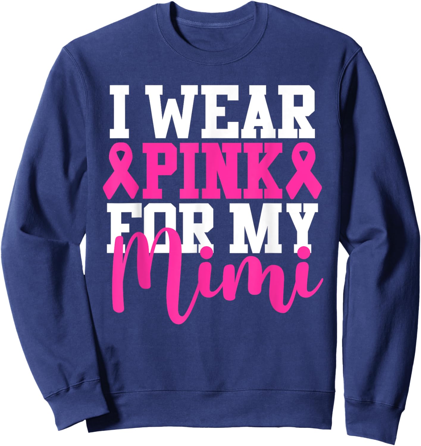 I Wear Pink For My Mimi Breast Cancer Awareness Sweatshirt - Sweatshirt | Navy
