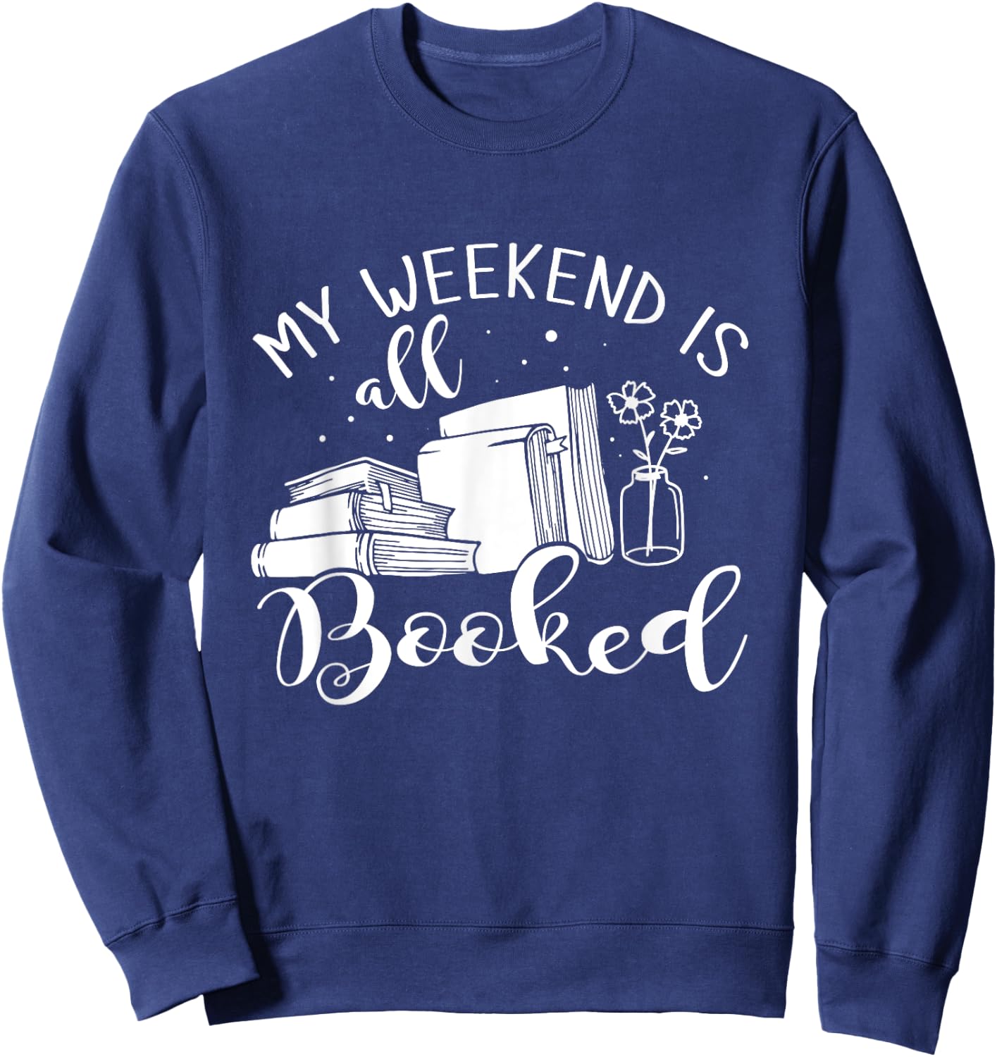 My Weekend Is All Booked Reading Sweatshirt - Sweatshirt | Navy