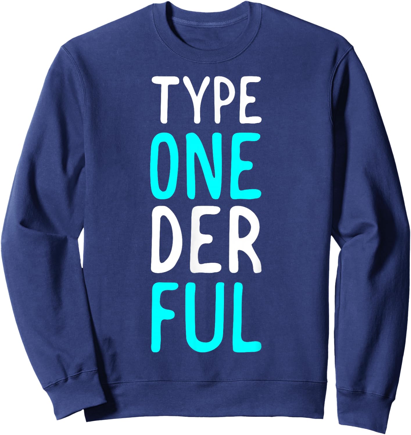 Type Onederful Funny Diabetic Type 1 Diabetes Support Sweatshirt - Sweatshirt | Navy