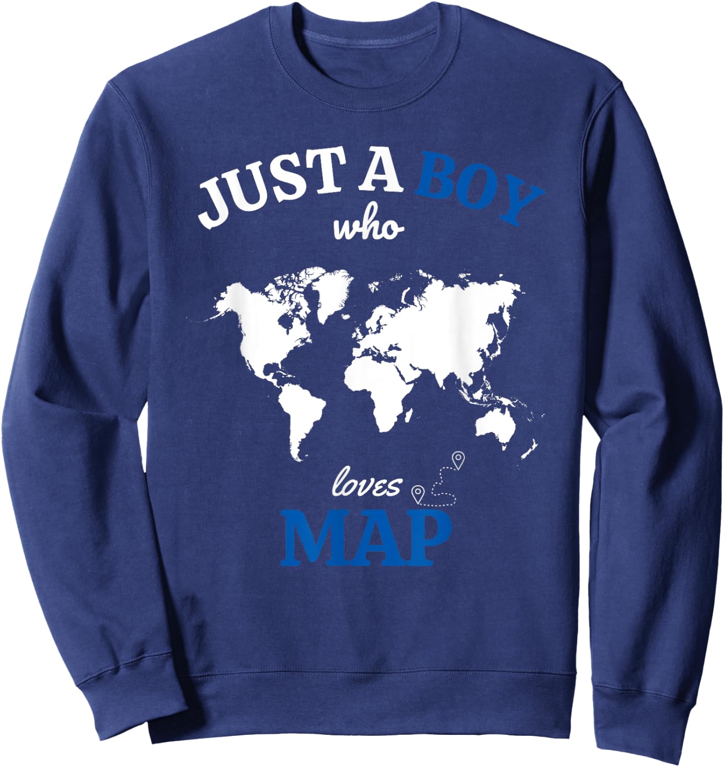 Just a Boy Who Loves Map Funny Geography Map Sweatshirt - Sweatshirt | Navy