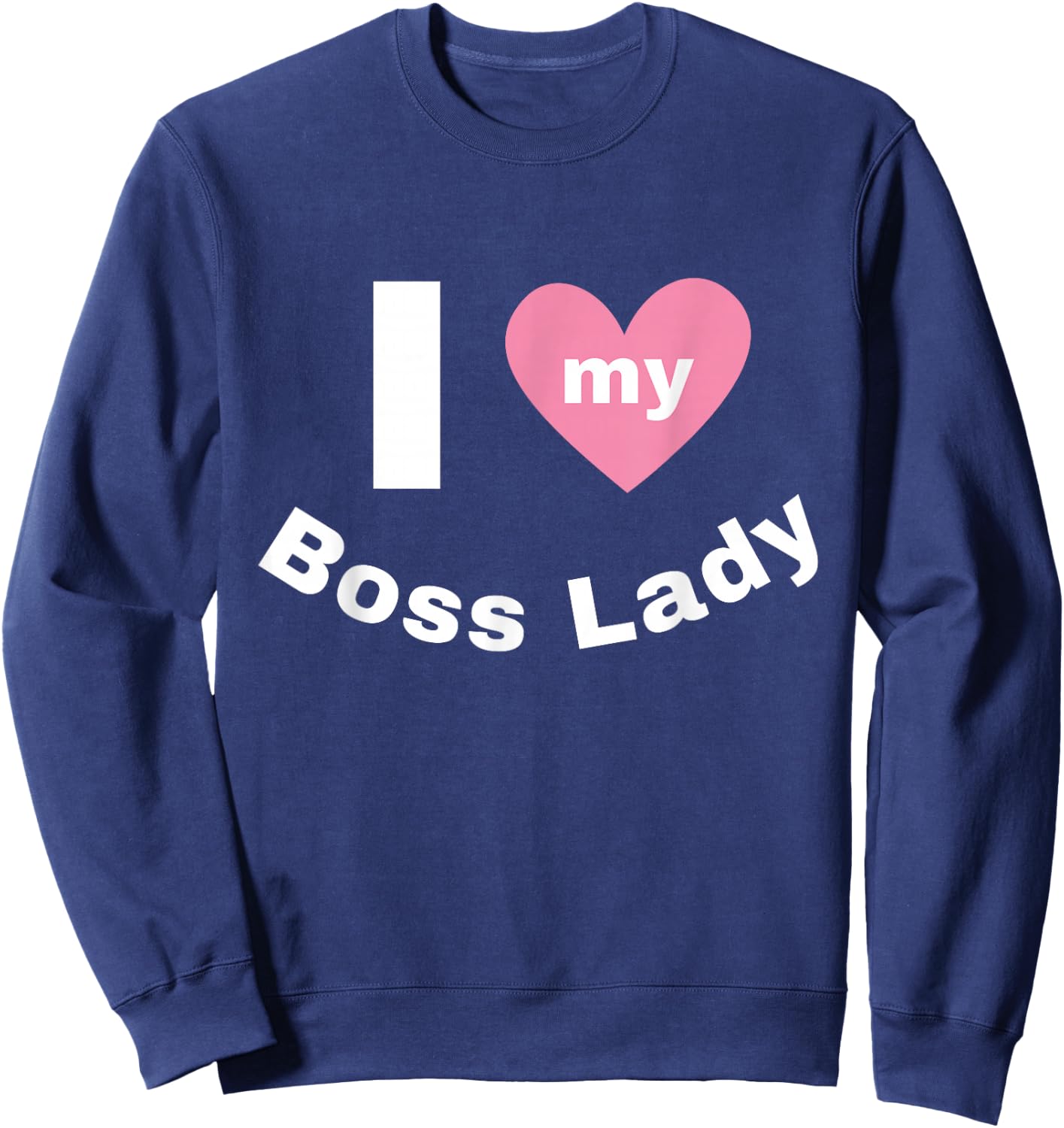 I Love My Boss Lady Sweatshirt - Sweatshirt | Navy