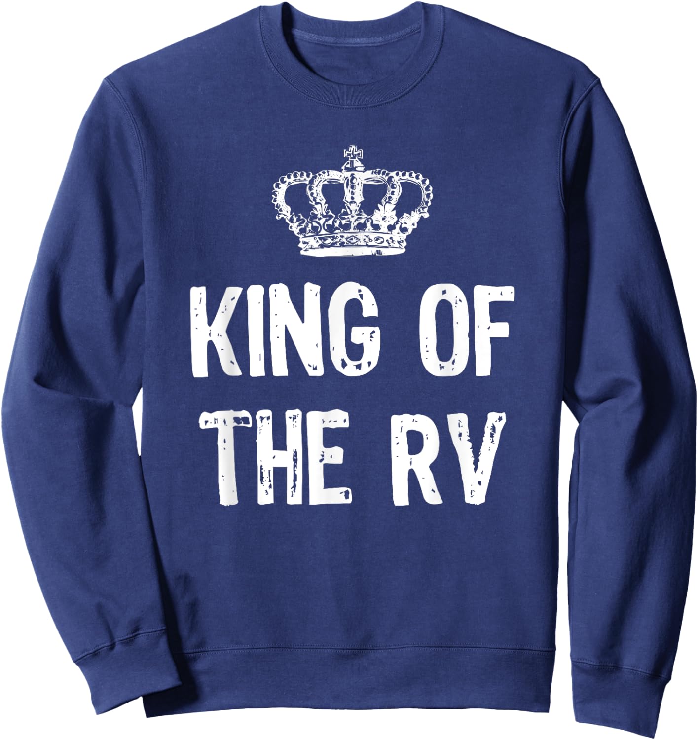 King Of The RV Camping Funny Gift Christmas Sweatshirt - Sweatshirt | Navy