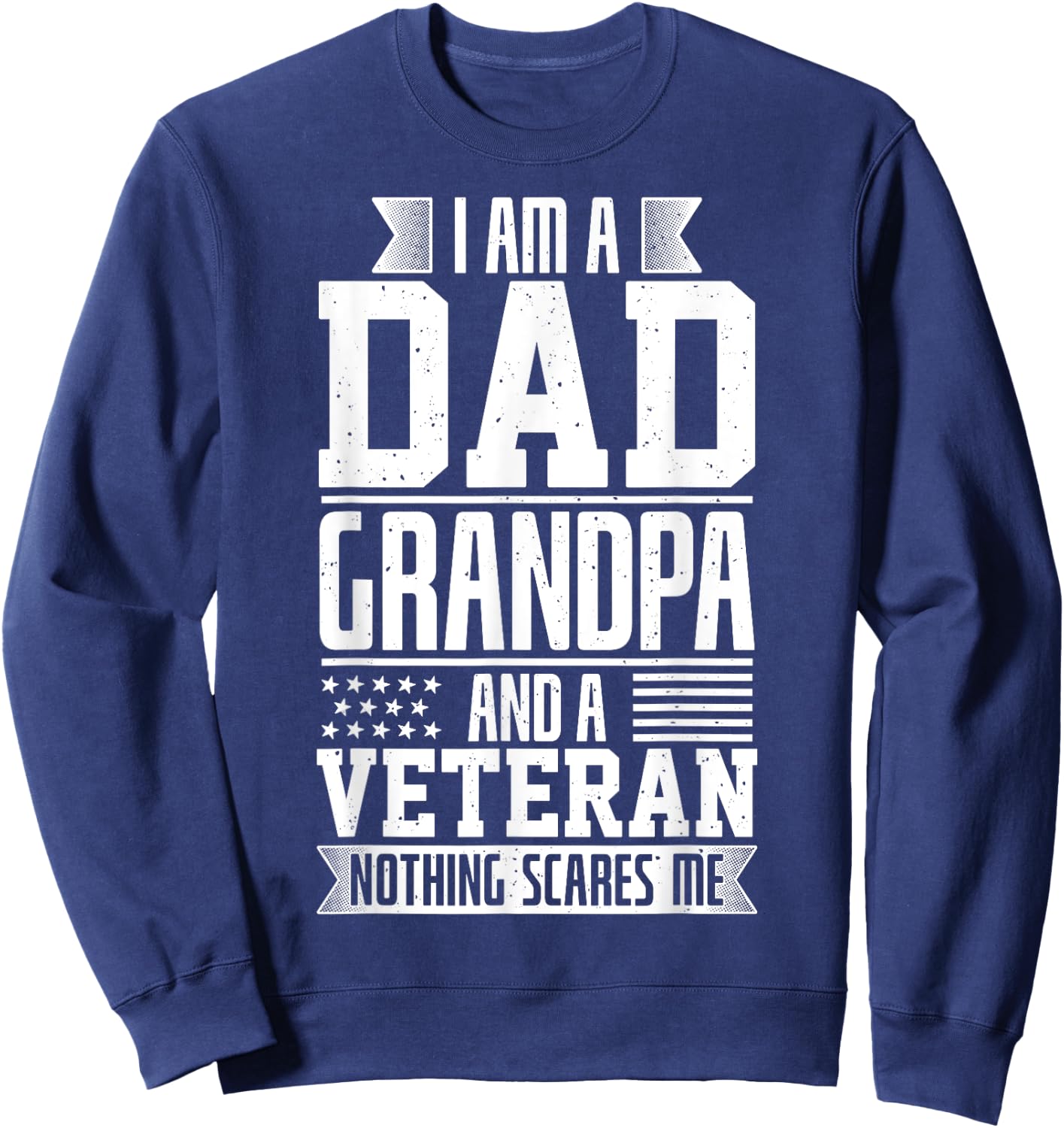 I Am A Dad, Grandpa And A Veteran Nothing Scares Me Sweatshirt - Sweatshirt | Navy