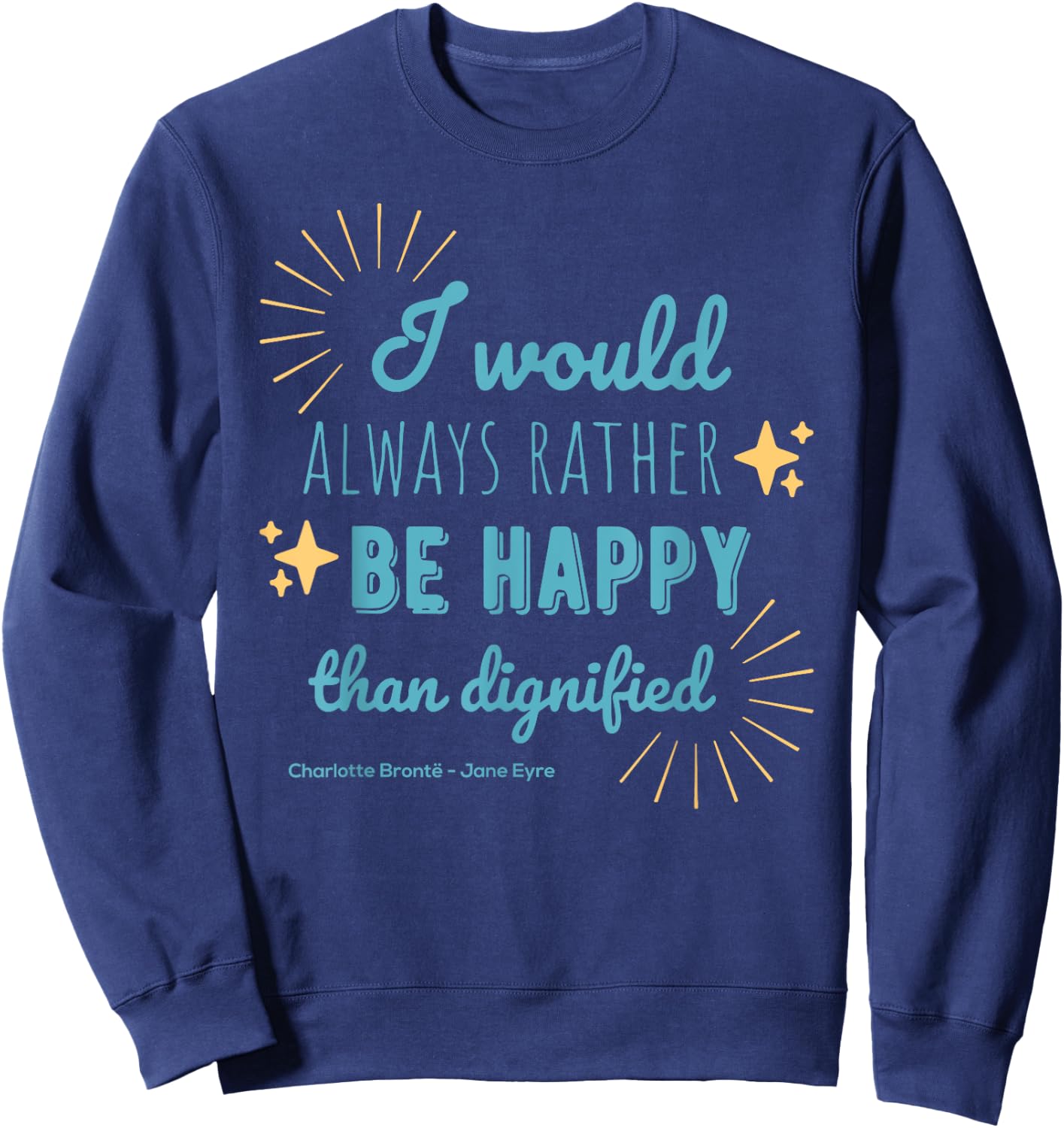 Jane Eyre Quote Charlotte Brontë Rather Happy Than Dignified Sweatshirt - Sweatshirt | Navy