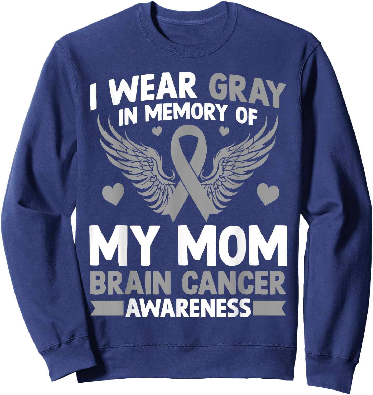 I Wear Gray in Memory of My Mom Gift Brain Cancer Awareness Sweatshirt - Sweatshirt | Navy