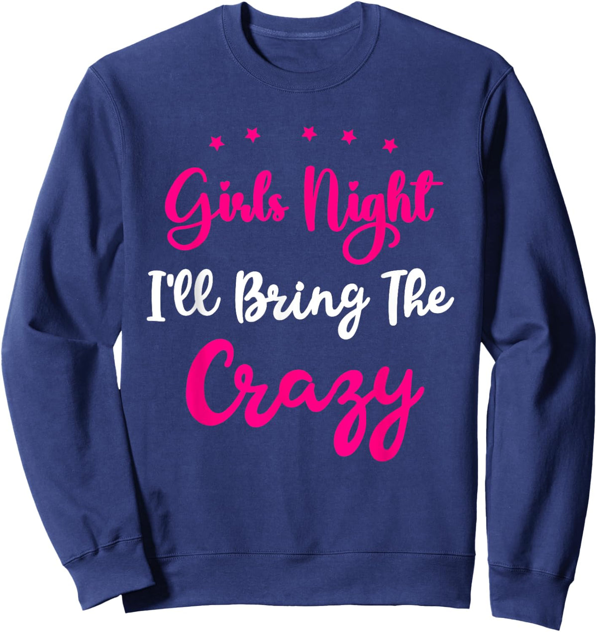 Girls Night Out - I'll Bring The Crazy Girls Group Party Sweatshirt - Sweatshirt | Navy