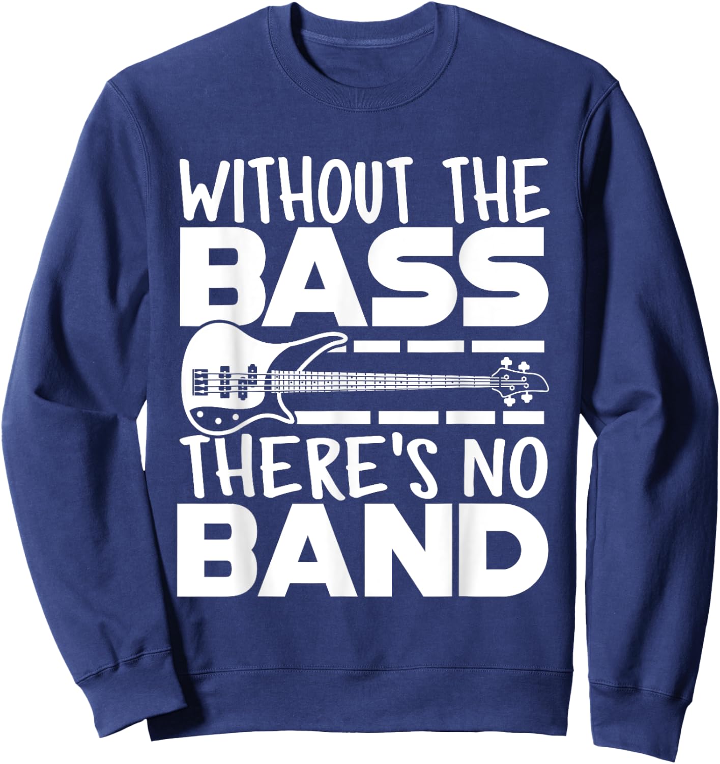 Without The Bass There's No Band Funny Bassist Music Outfit Sweatshirt - Sweatshirt | Navy