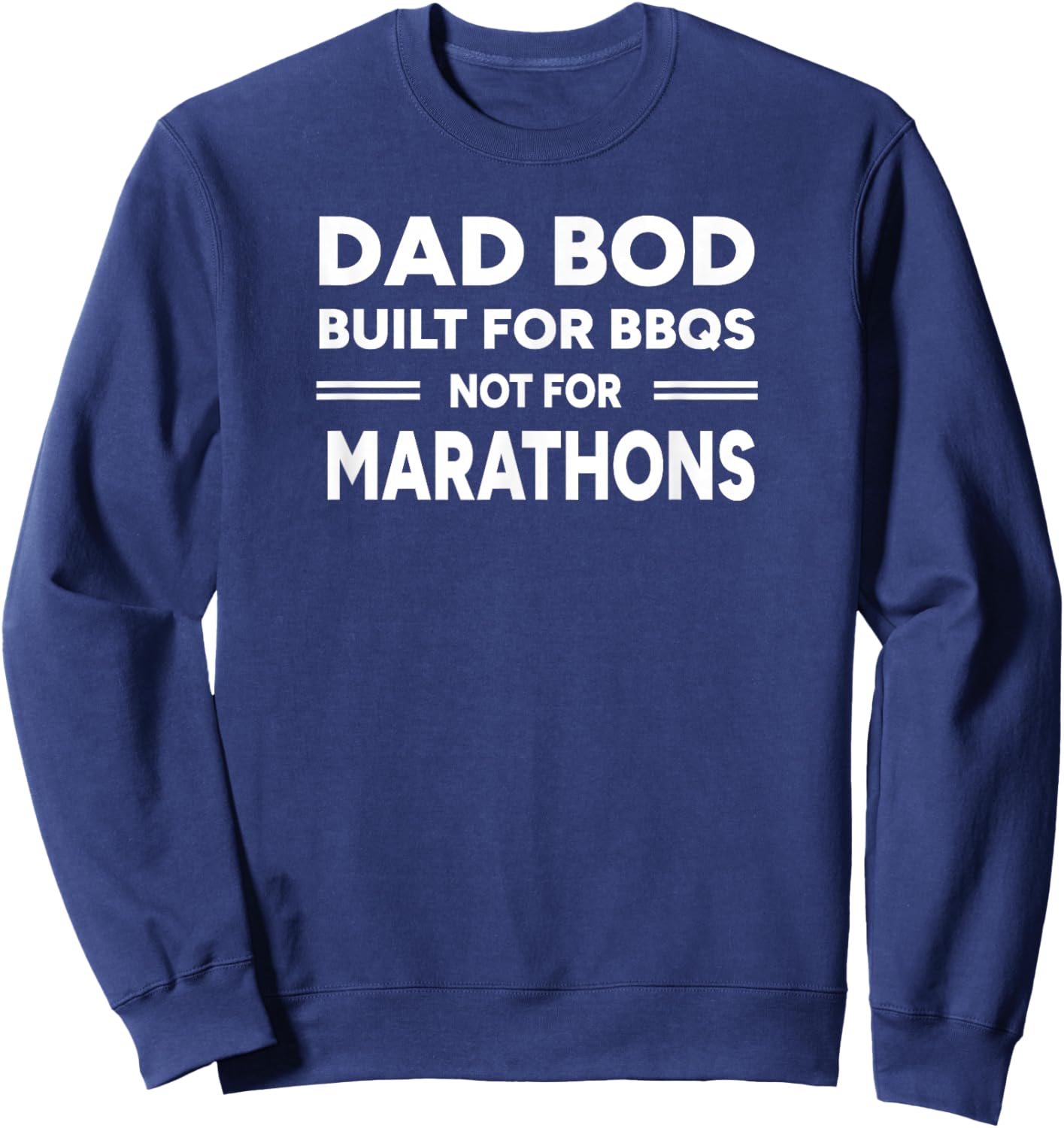 Dad Bod: Built for BBQs Not Marathons | Funny Dad Sweatshirt - Sweatshirt | Navy
