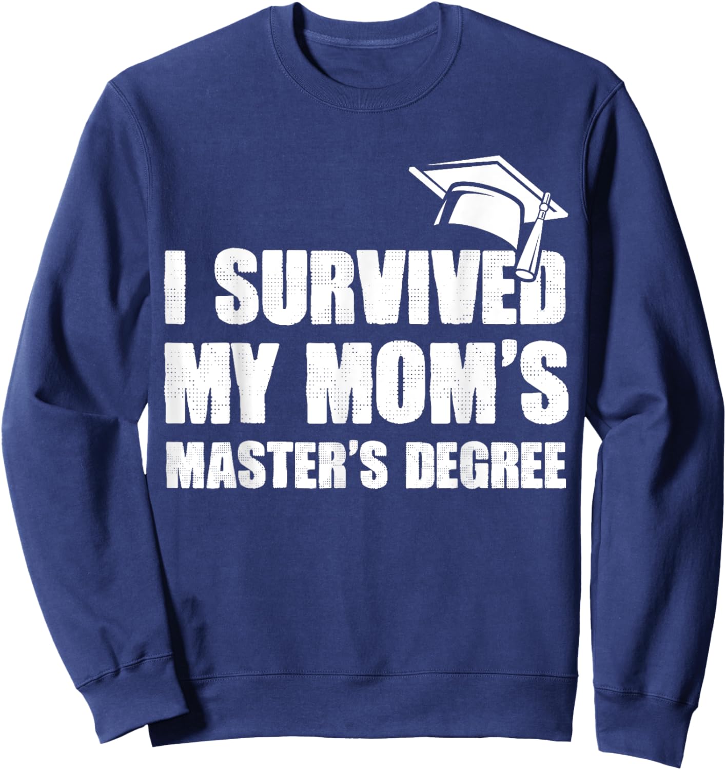 I Survived My Mom's Master's Degree Graduate Daughter & Son Sweatshirt - Sweatshirt | Navy