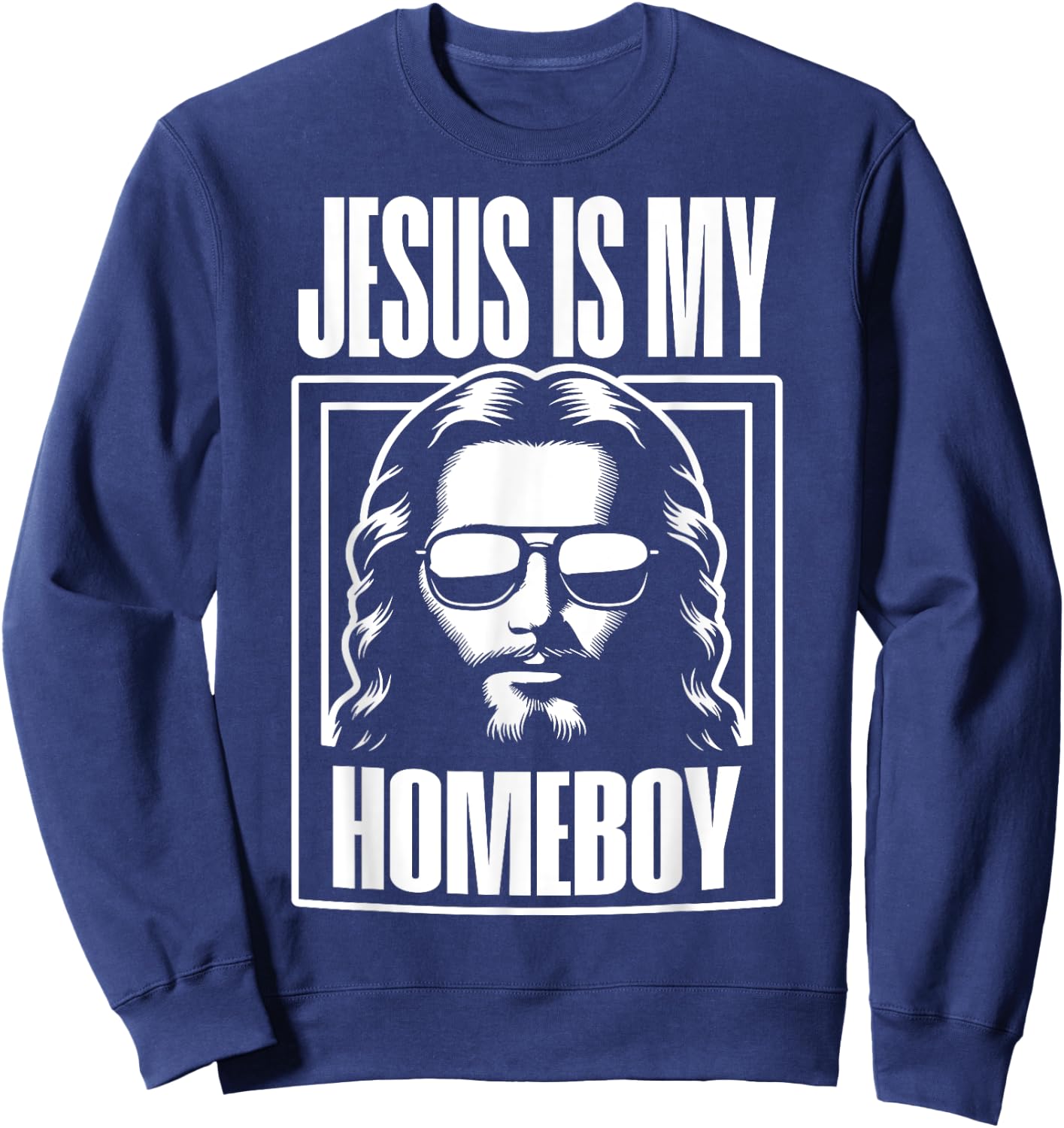 Jesus Is My Homeboy Funny Christian Faith Sweatshirt - Sweatshirt | Navy