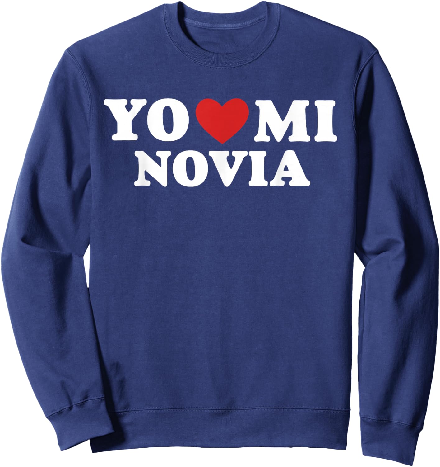 Yo Amo A Mi Novia Heart Love Latino Sweatshirt - Sweatshirt | Navy
