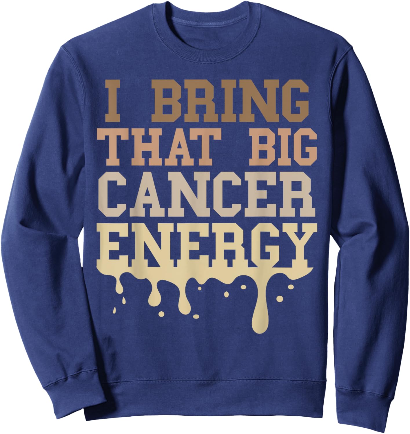 Cancer Birthday Zodiac Men Big Cancer Energy Melanin Drip Sweatshirt - Sweatshirt | Navy