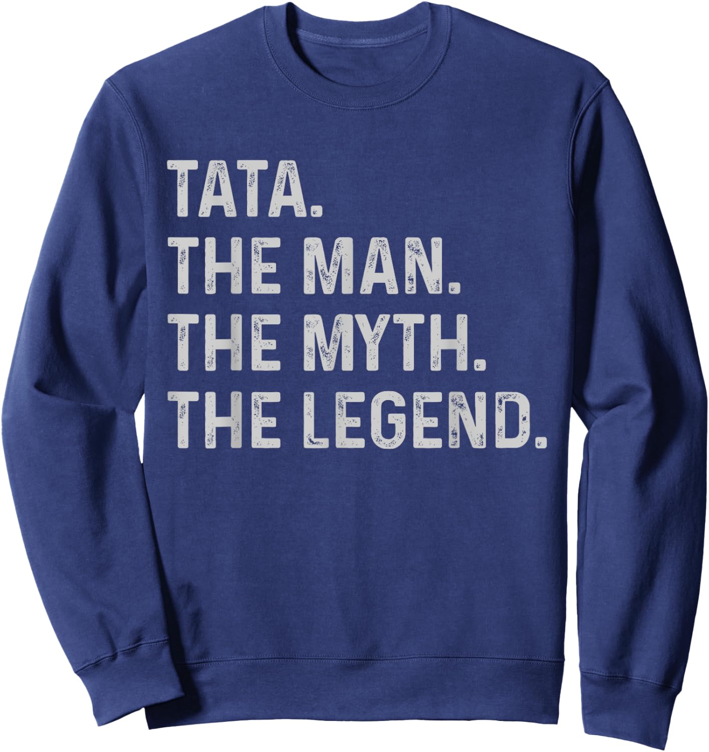 Tata The Man The Myth The Legend - Funny Gift Tata Sweatshirt - Sweatshirt | Navy