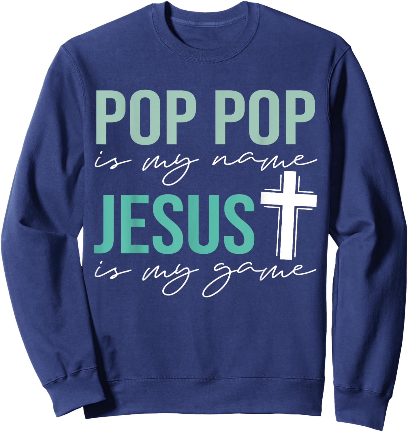 Pop Pop Is My Name Jesus Is My Game Christian Grandpa Sweatshirt - Sweatshirt | Navy