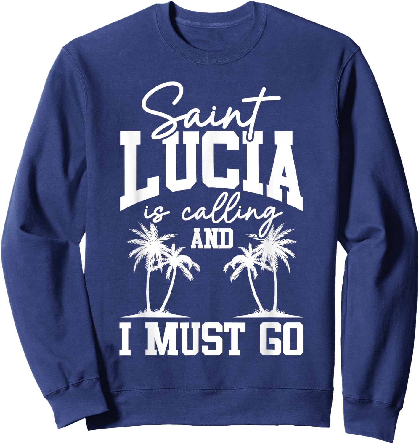 Saint Lucia Is Calling I Must Go St. Lucia Vacation Travel Sweatshirt - Sweatshirt | Navy