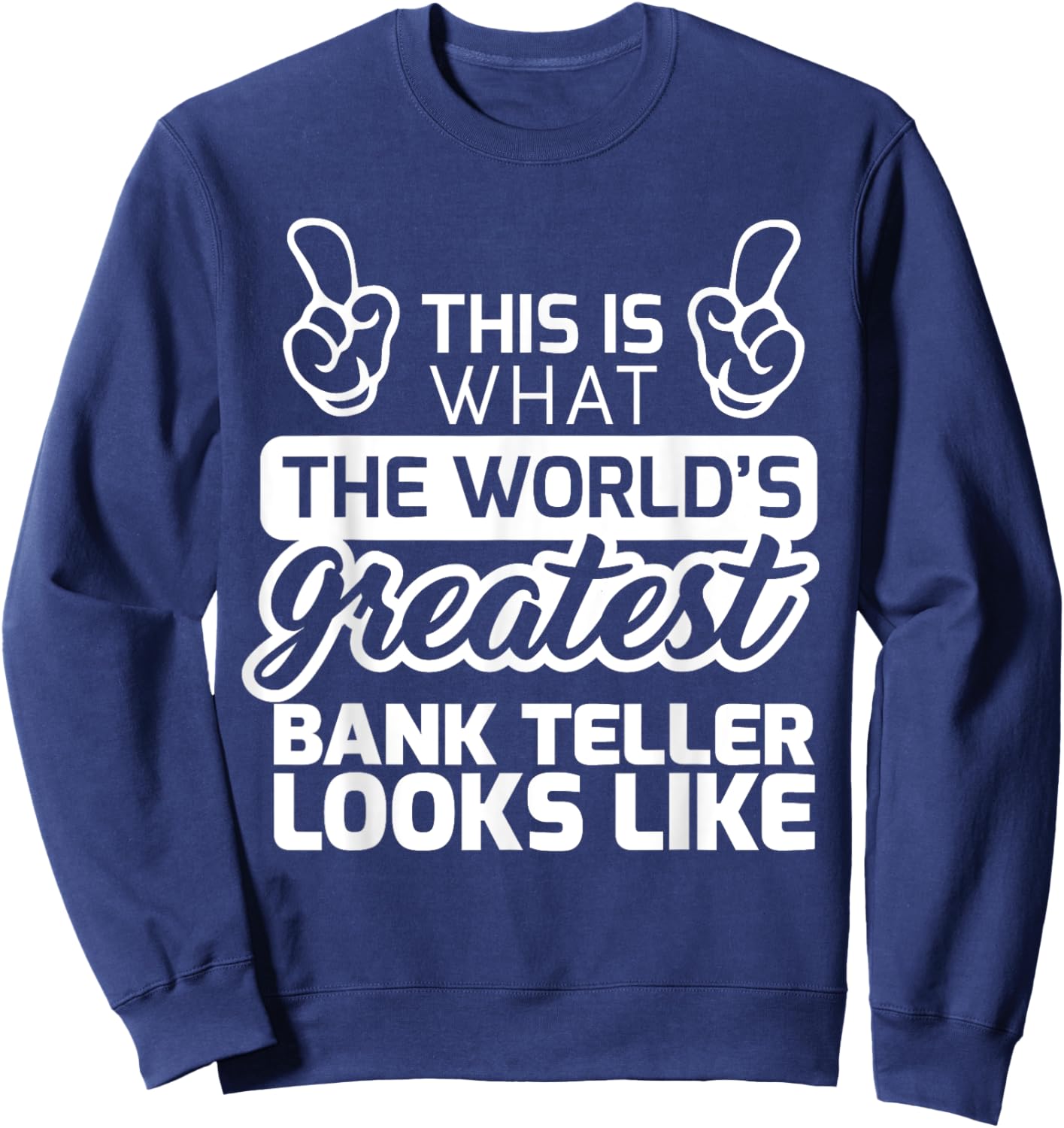 Best Bank Teller Ever World's Greatest Bank Teller Sweatshirt - Sweatshirt | Navy