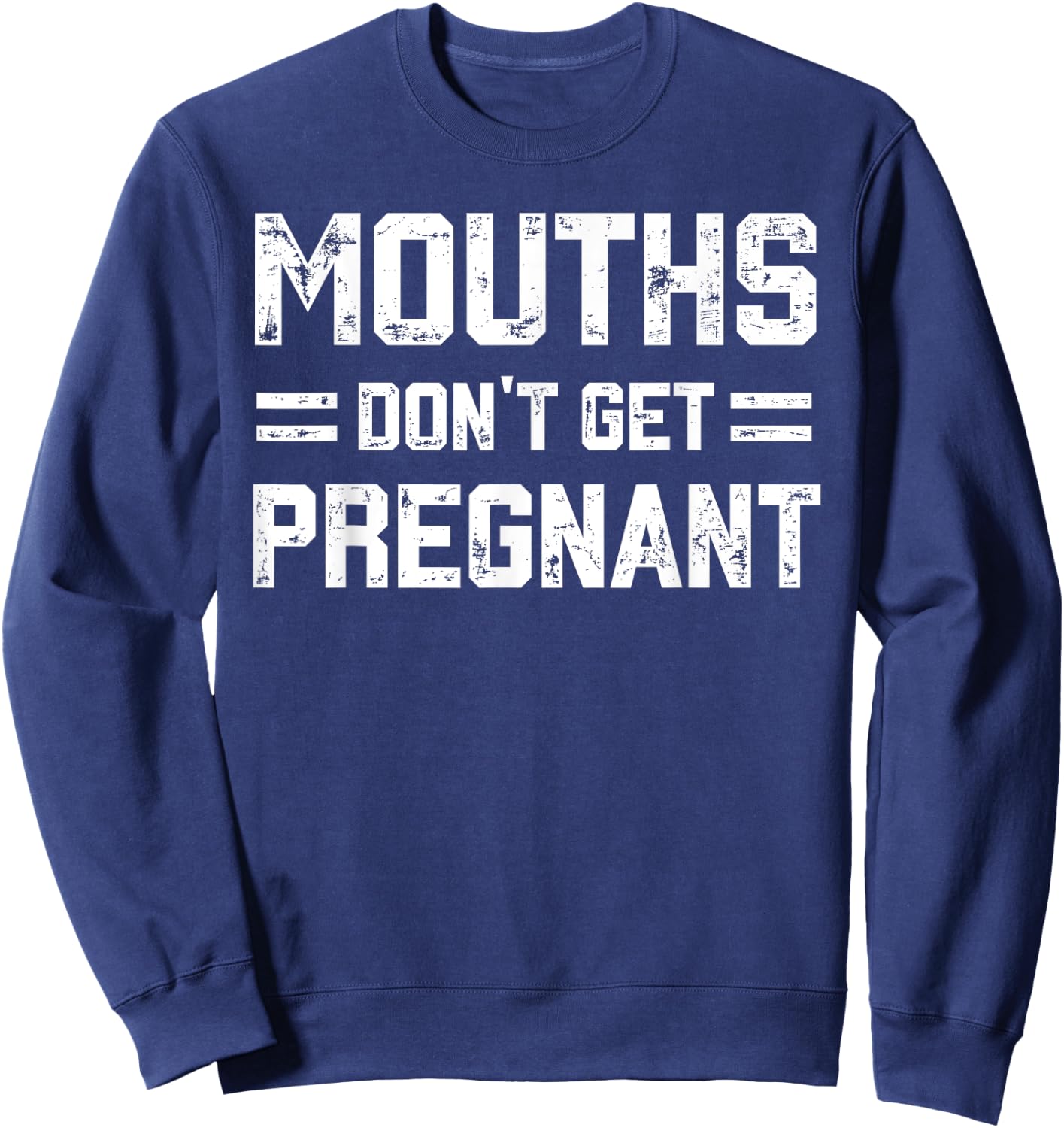 Mouths Don't Get Pregnant Funny Vintage Humor Joke Outfit Sweatshirt - Sweatshirt | Navy