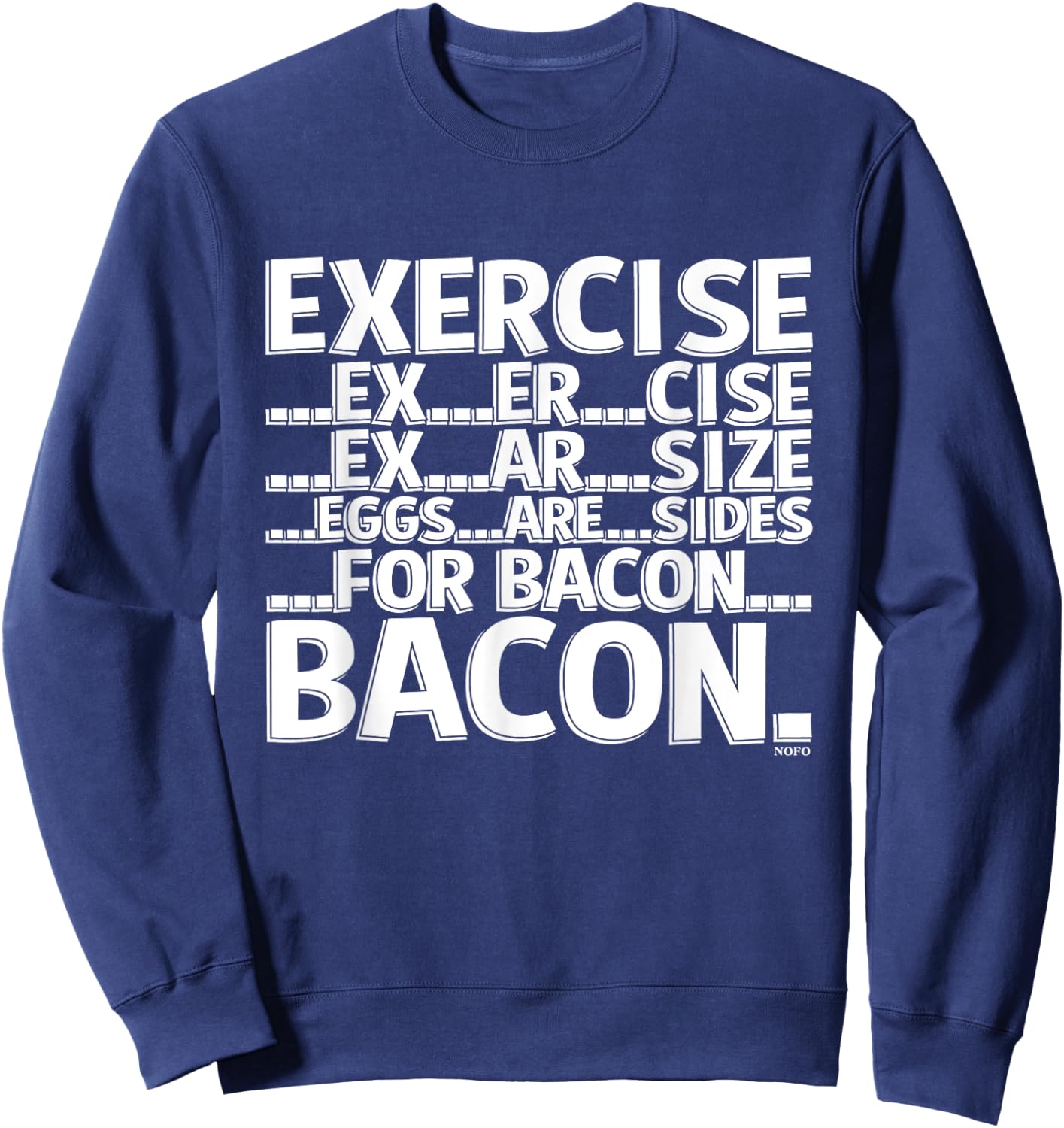 Exercise, Eggs are sides for Bacon Sweatshirt - Sweatshirt | Navy
