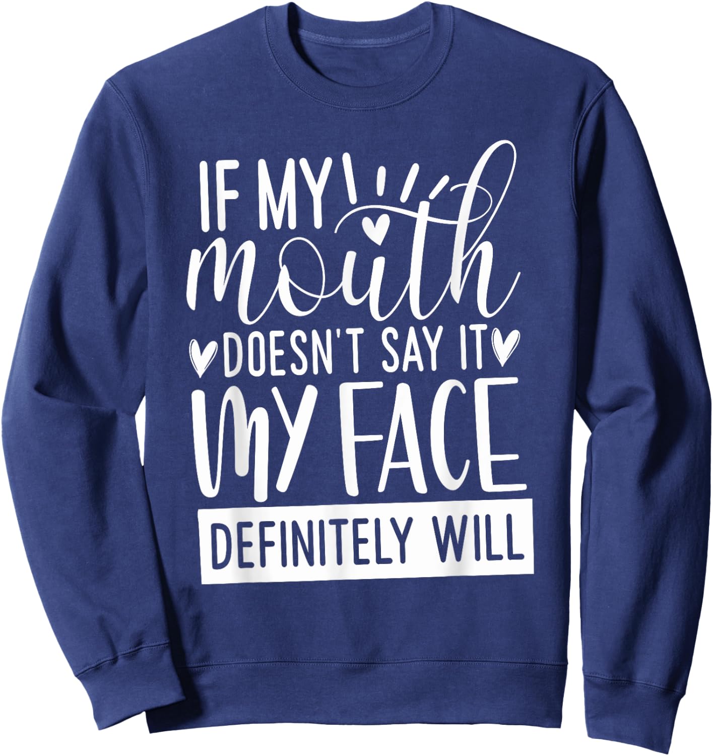 If My Mouth Doesn’t Say It, Funny Gifts Sarcastic Quotes Sweatshirt - Sweatshirt | Navy