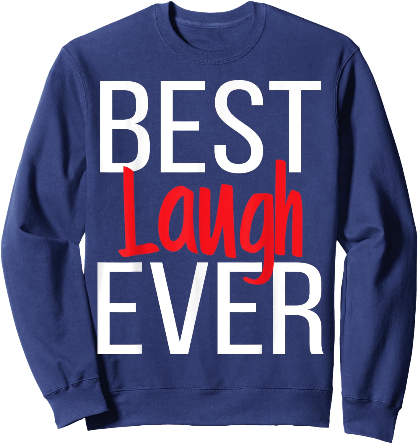 Best Laugh Ever Epic Laughter I Am Funny. Comedy Sweatshirt - Sweatshirt | Navy