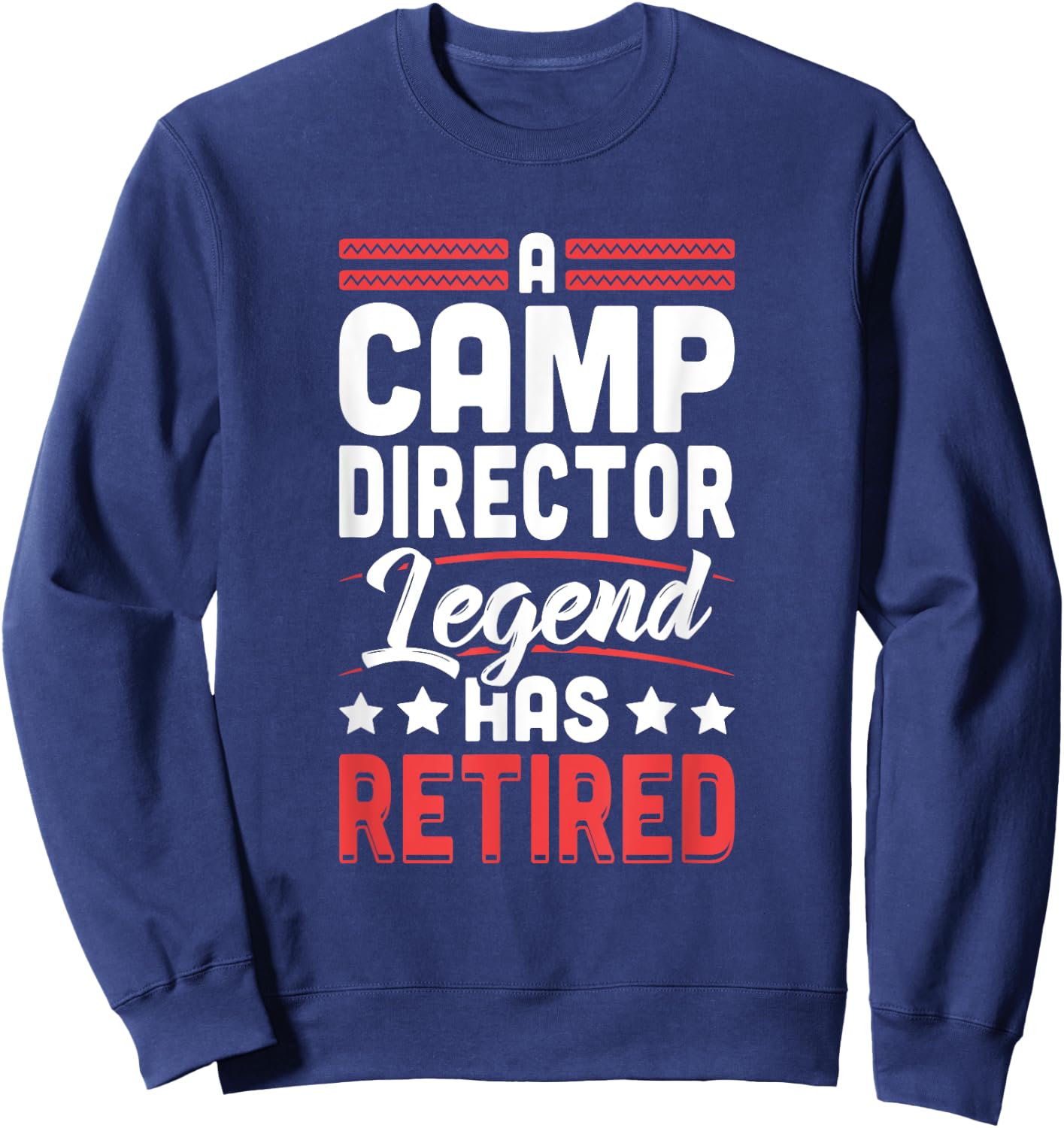 Camp Director Legend Has Retired Retirement Sweatshirt - Sweatshirt | Navy