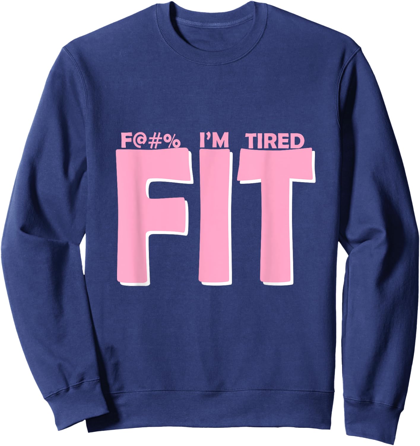 FIT I'm Tired Workout Motivation Sweatshirt - Sweatshirt | Navy