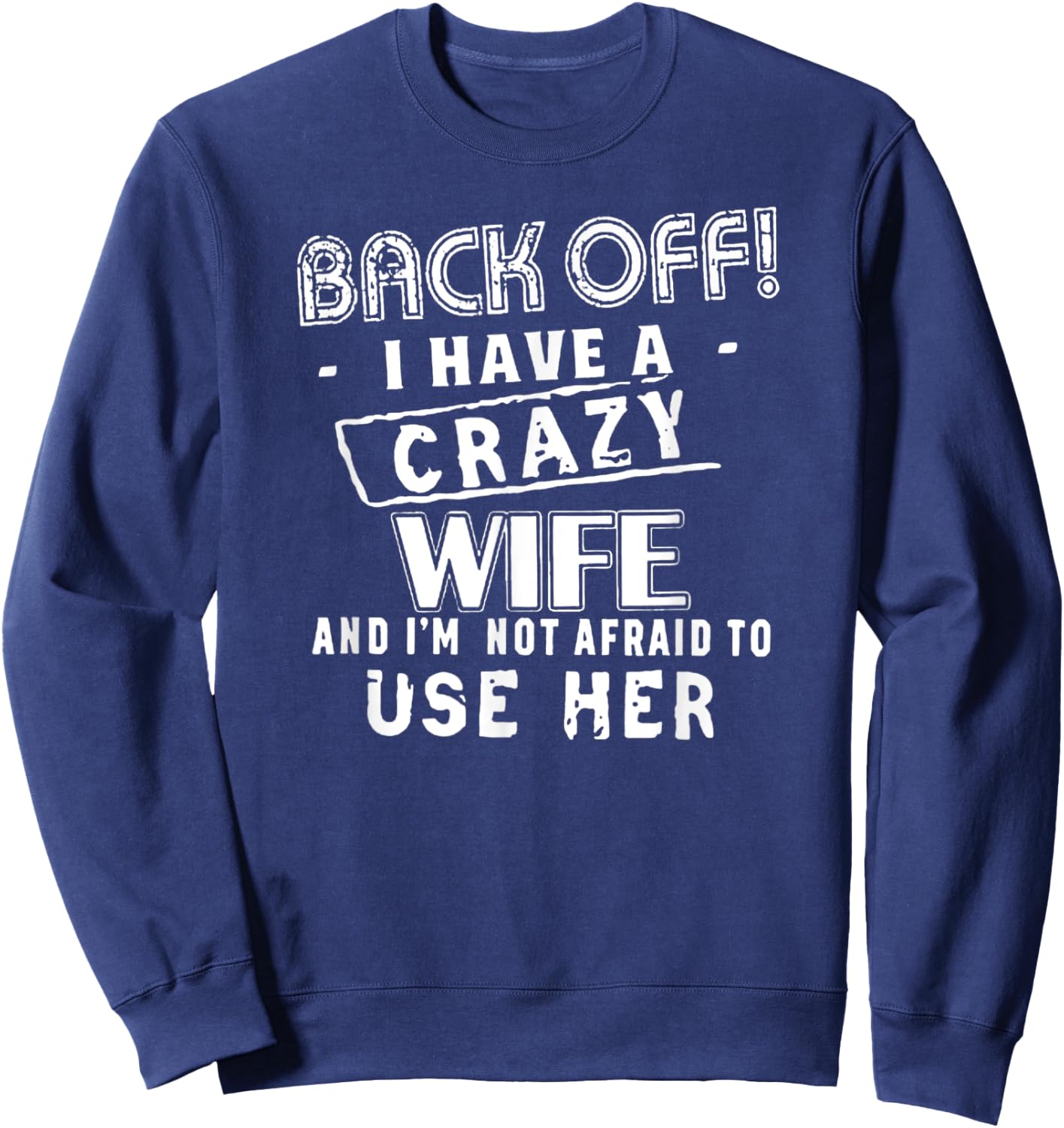 Back Off! I Have a Crazy Wife - Funny Husband Warning Sweatshirt - Sweatshirt | Navy