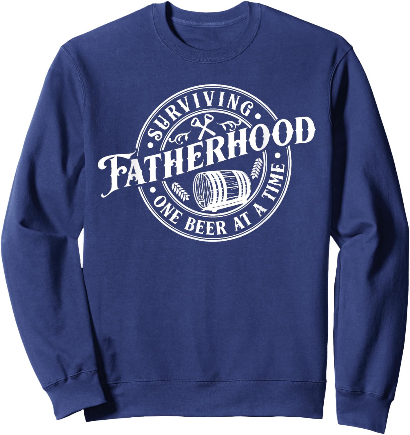 Surviving Fatherhood One Beer At A Time Dad Father's Day Sweatshirt - Sweatshirt | Navy