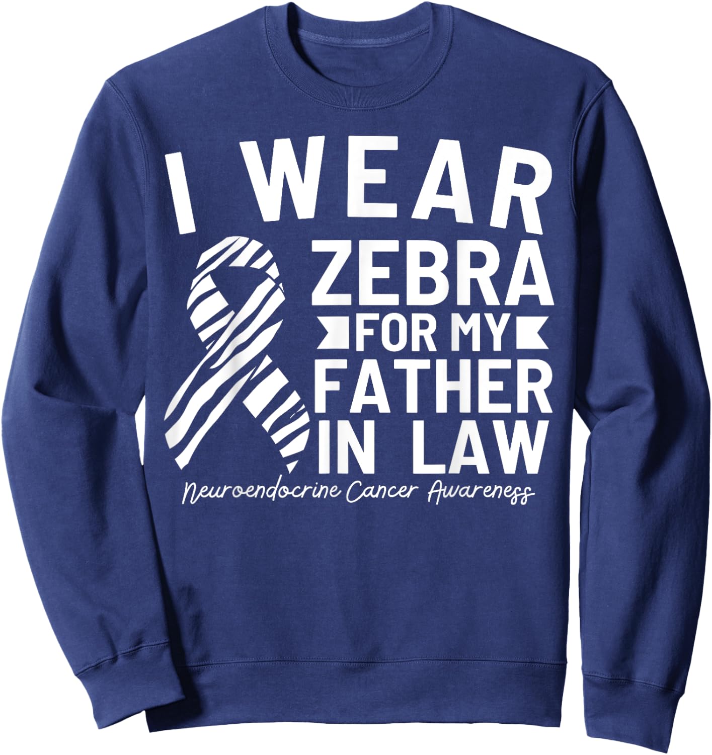 I Wear Zebra For My Father In Law Neuroendocrine Cancer Sweatshirt - Sweatshirt | Navy