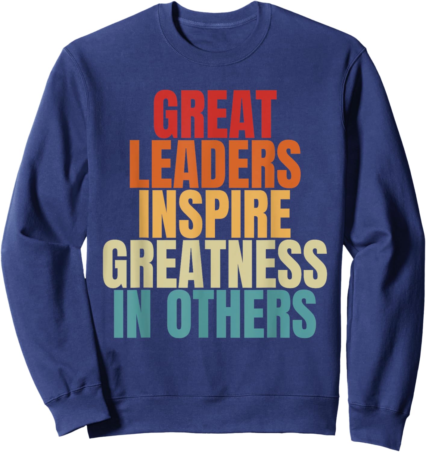 Great Leaders Inspire Greatness In Others Leadership Quote Sweatshirt - Sweatshirt | Navy