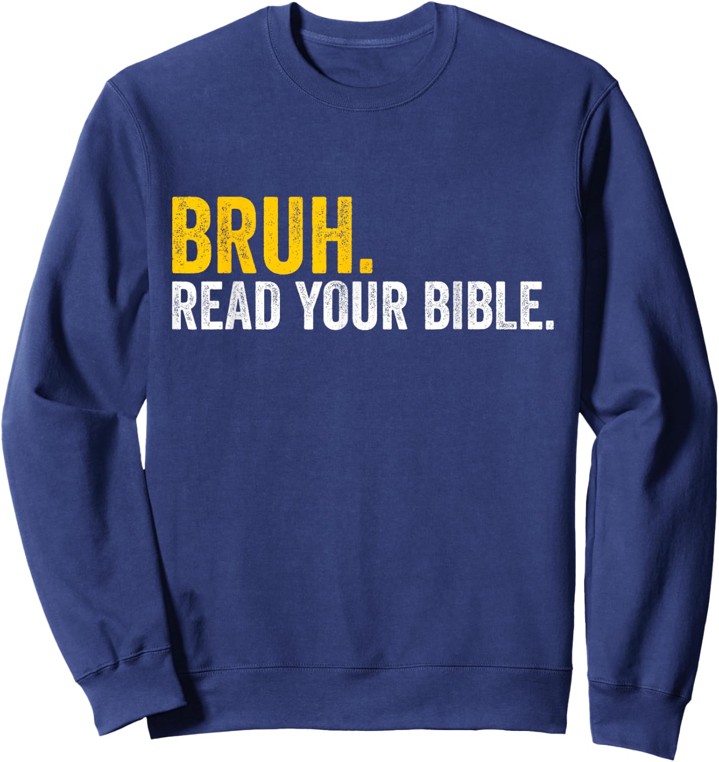 Funny Bruh. Read your Bible Meme Christian Believer Sweatshirt - Sweatshirt | Navy