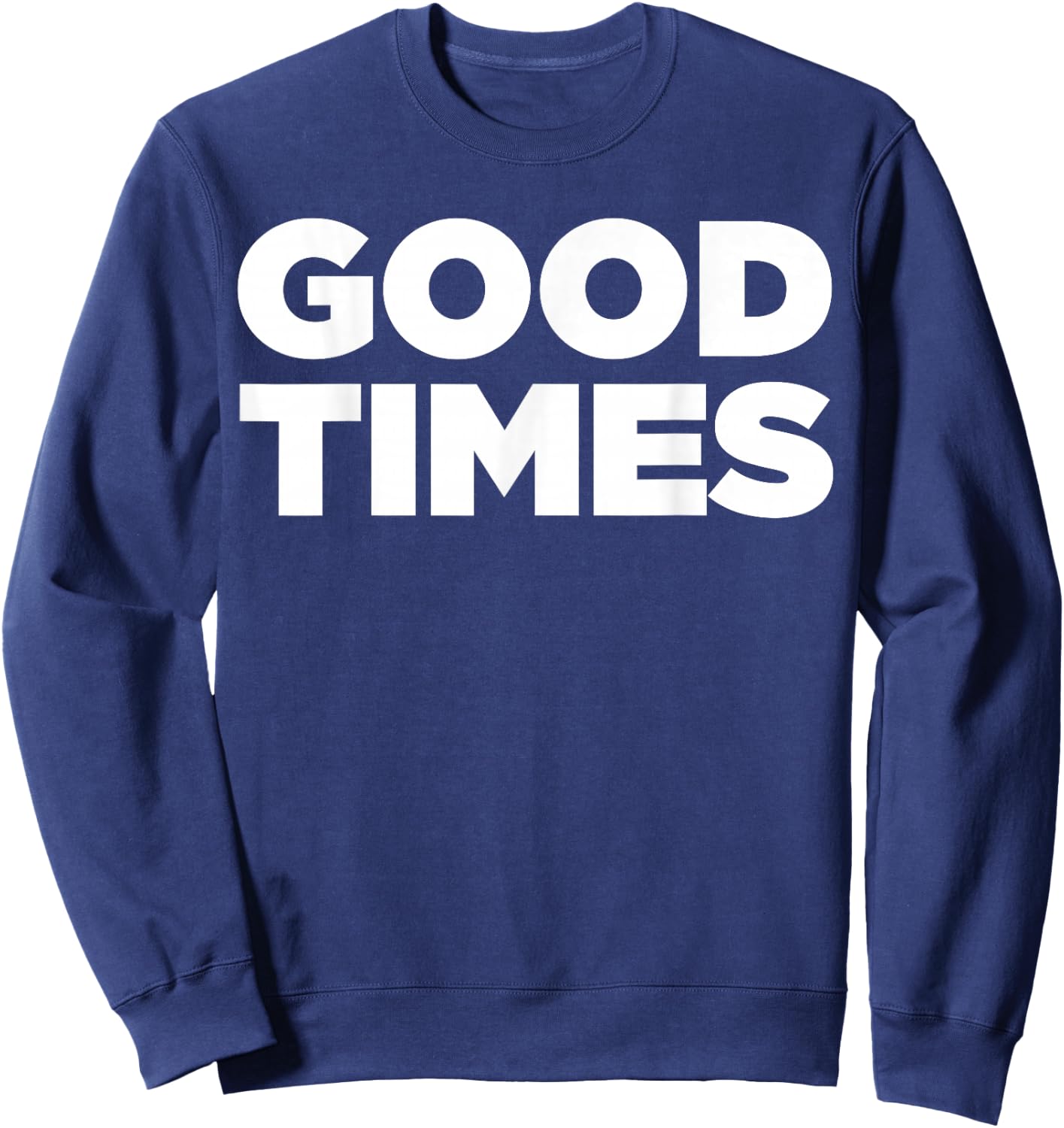 Good Times - Cool let the good times roll shirt Sweatshirt - Sweatshirt | Navy