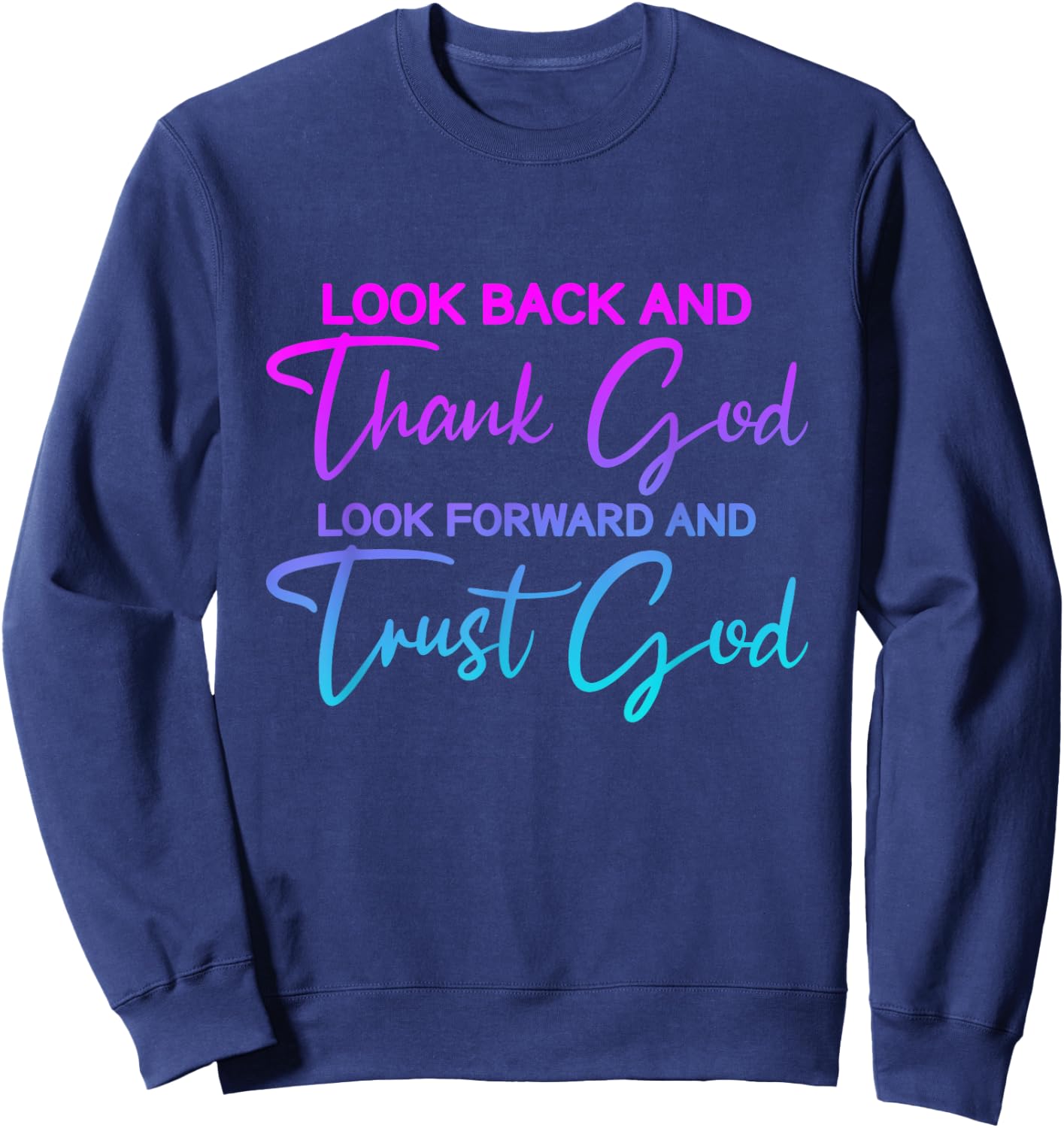 Look Back And Thank God Look Forward And Trust God Sweatshirt - Sweatshirt | Navy