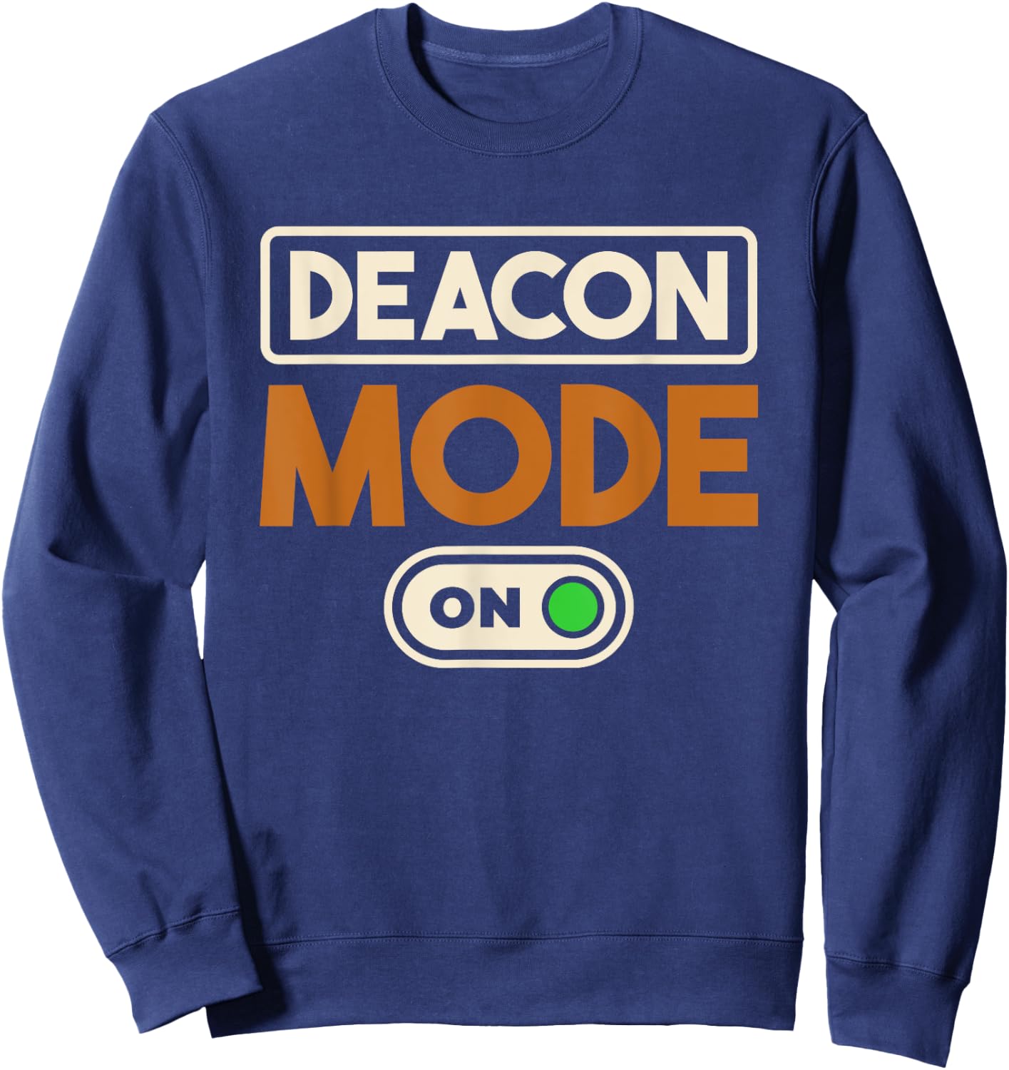 Deacon Mode On, Christianity Minister and Church Deacon Sweatshirt - Sweatshirt | Navy