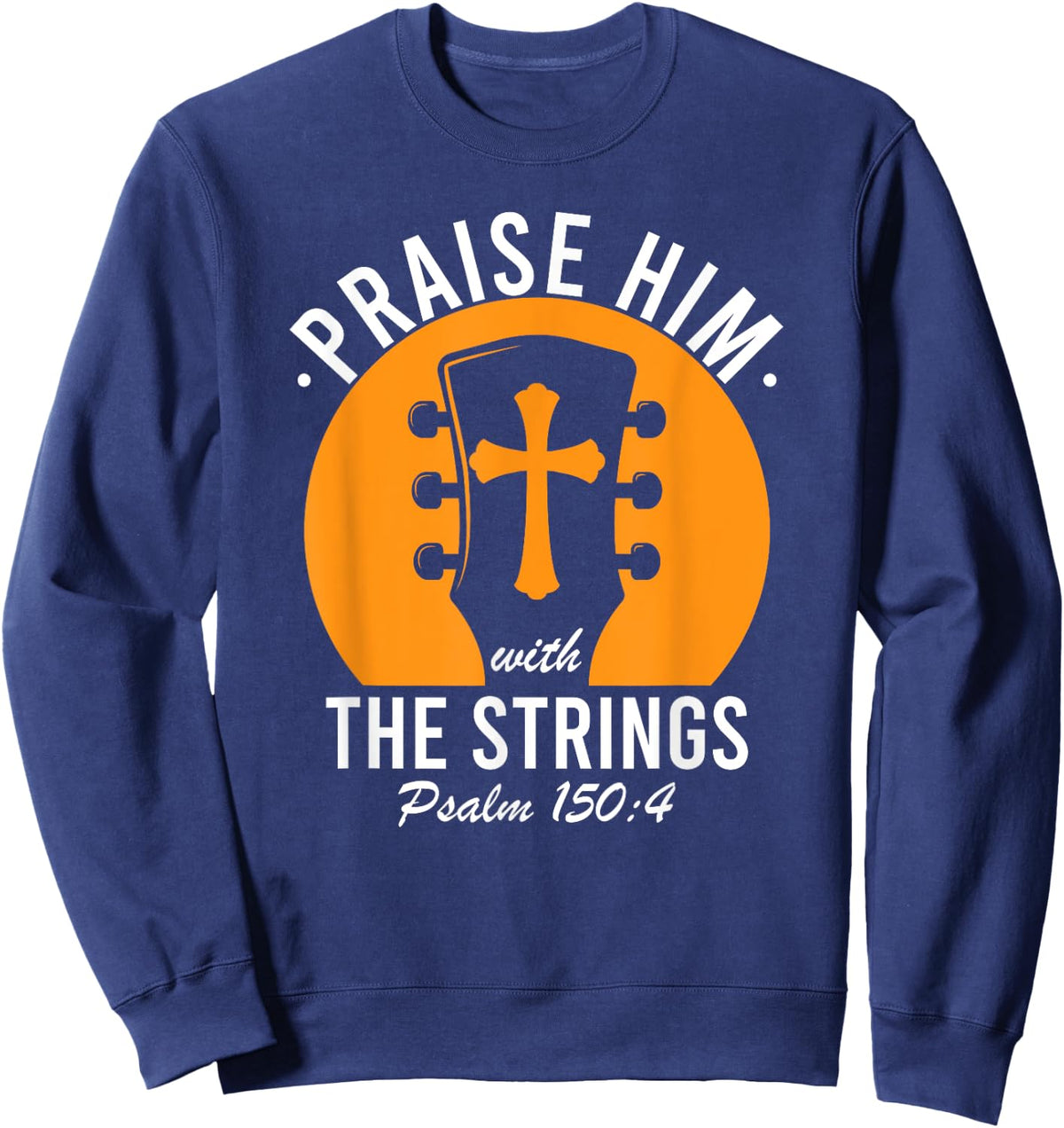Praise Him With The Strings Psalm 150 Christian Guitar Music Sweatshirt - Sweatshirt | Navy