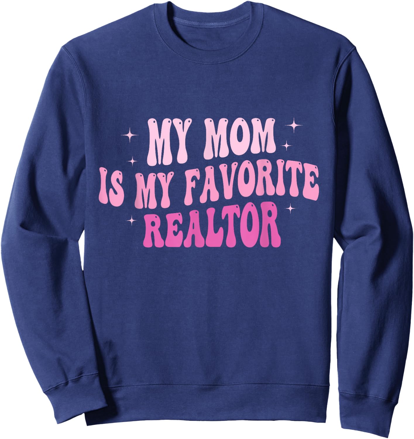 Real Estate Agent My Mom Is My Favorite Realtor Mother Sweatshirt - Sweatshirt | Navy