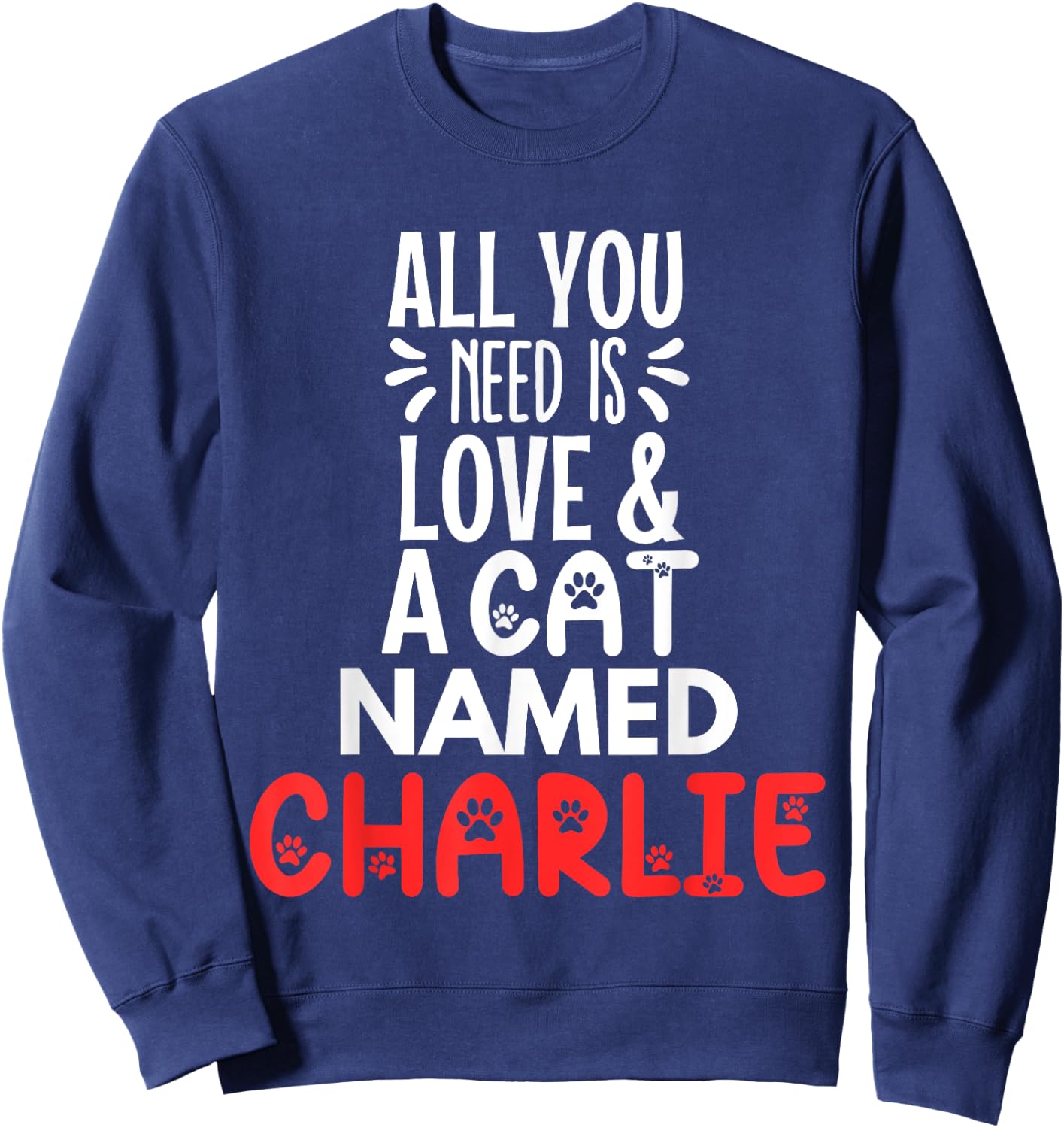 Cat Name Charlie Design - All You Need is Love! Sweatshirt - Sweatshirt | Navy