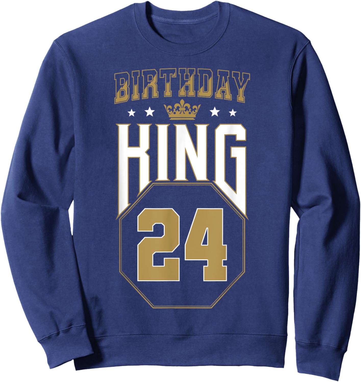Birthday King 24th Birthday Crown 24 Years Bday Sweatshirt - Sweatshirt | Navy