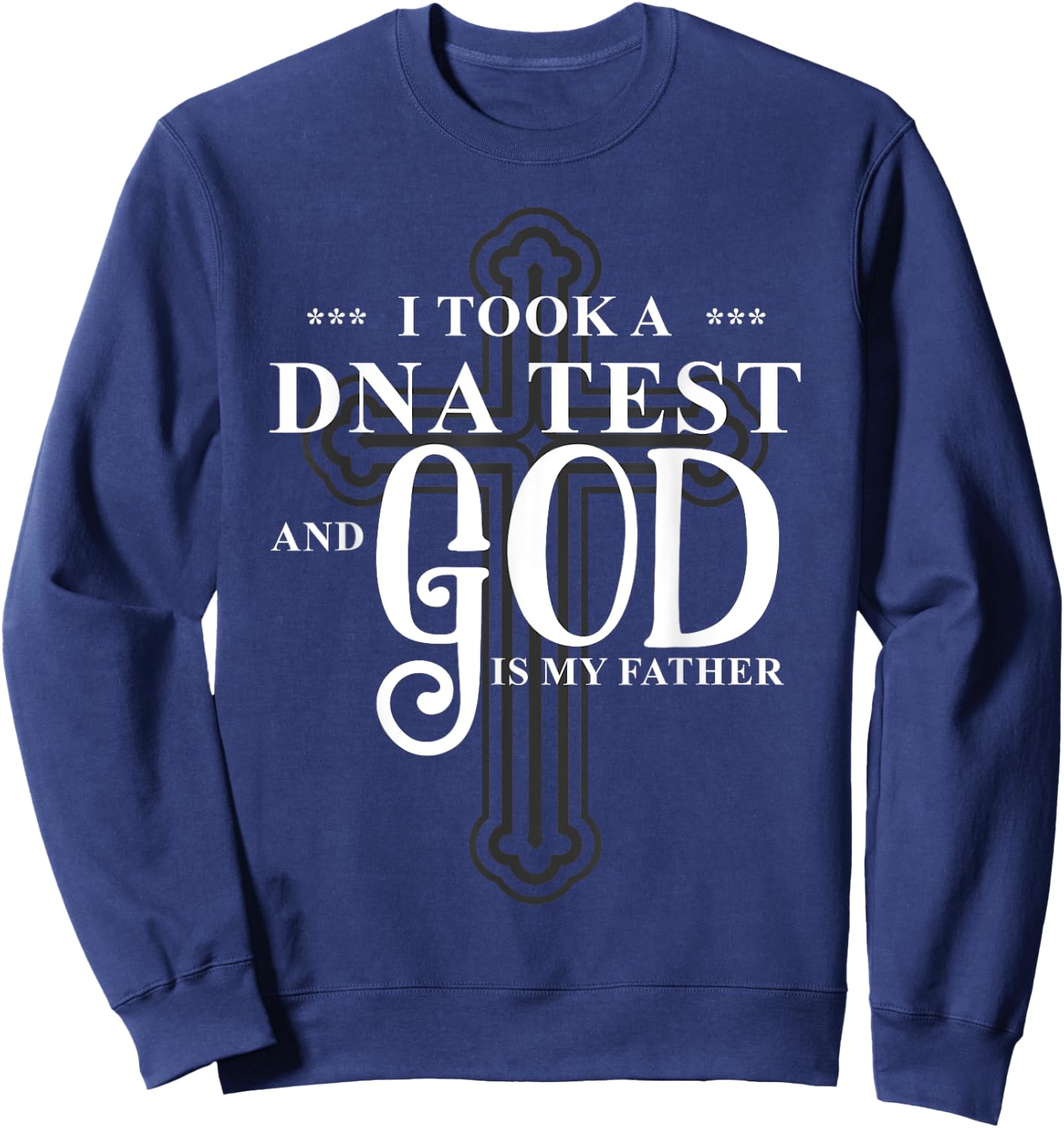 I Took A DNA Test God Is My Father Jesus Christian Bible Sweatshirt - Sweatshirt | Navy