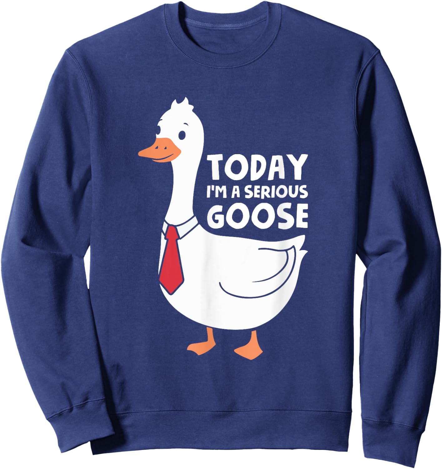 Today I'm A Serious Goose Sweatshirt - Sweatshirt | Navy