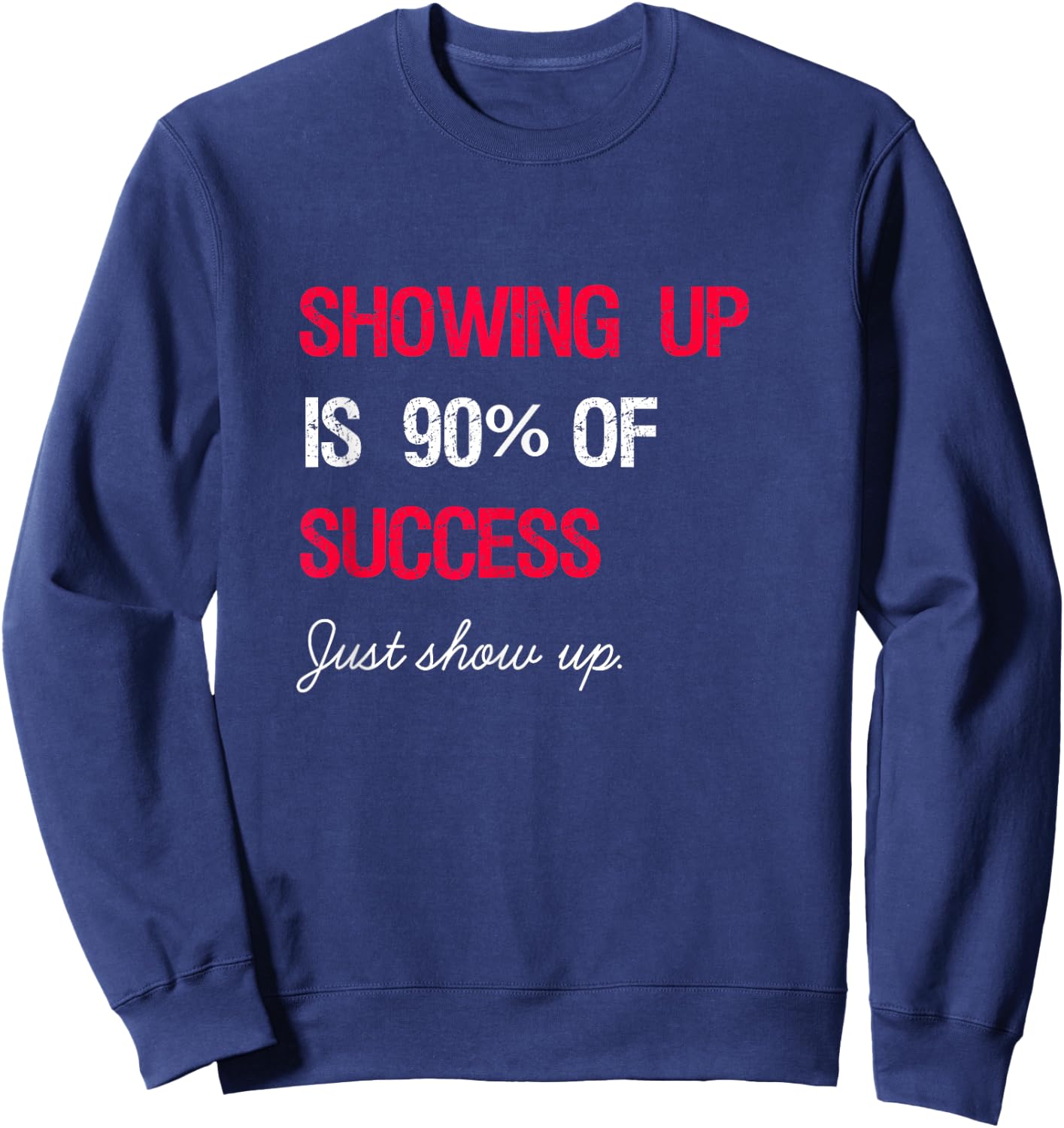 Showing Up is 90% of Success Sweatshirt - Sweatshirt | Navy