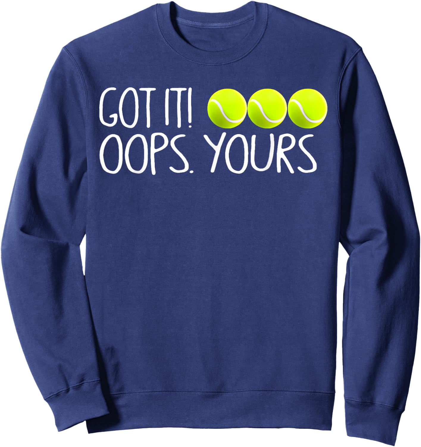 Got It Oops Yours Funny Tennis Player Sweatshirt - Sweatshirt | Navy