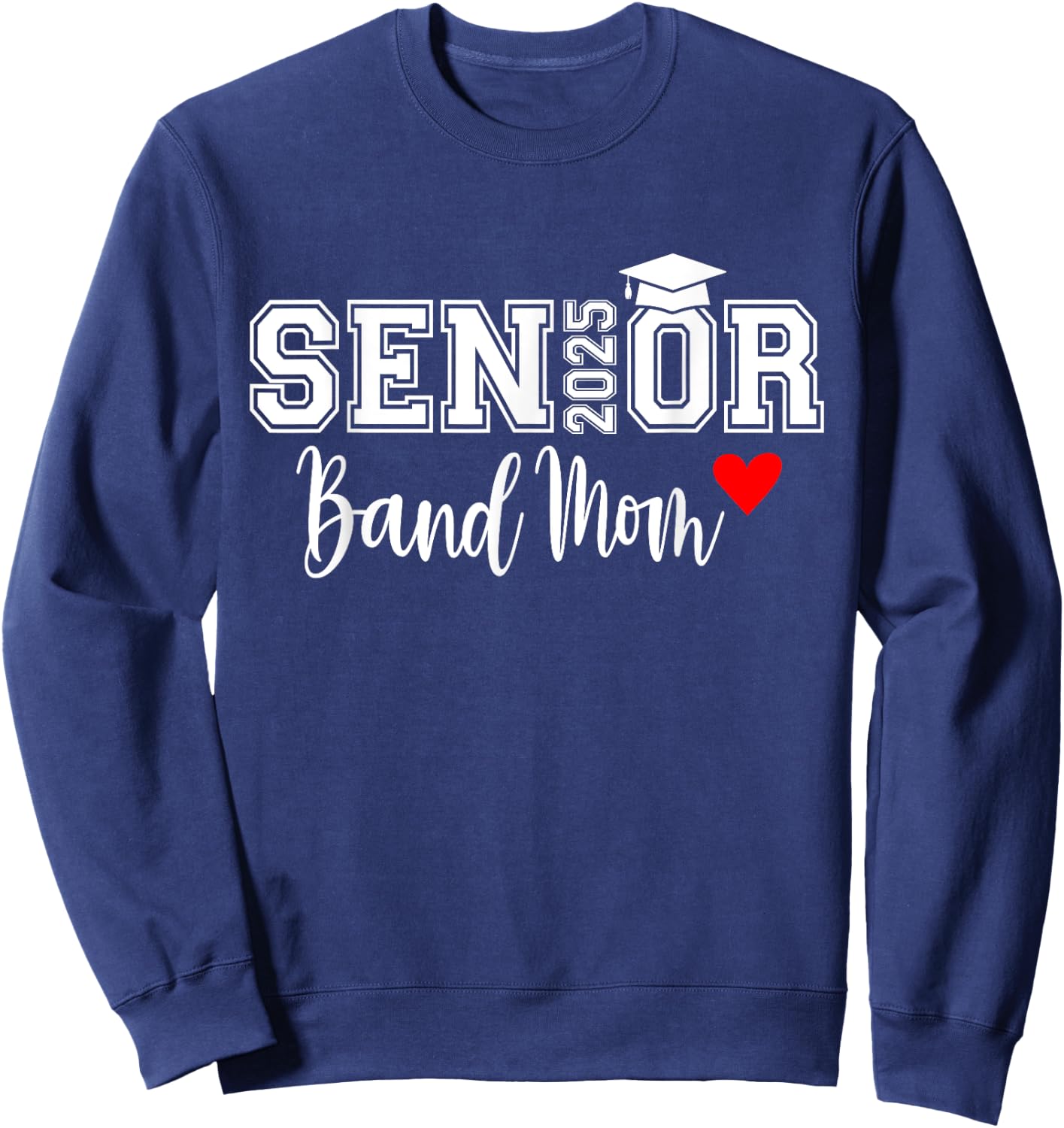Senior Band Mom 2025 Marching Band Parent Class of 2025 Sweatshirt - Sweatshirt | Navy