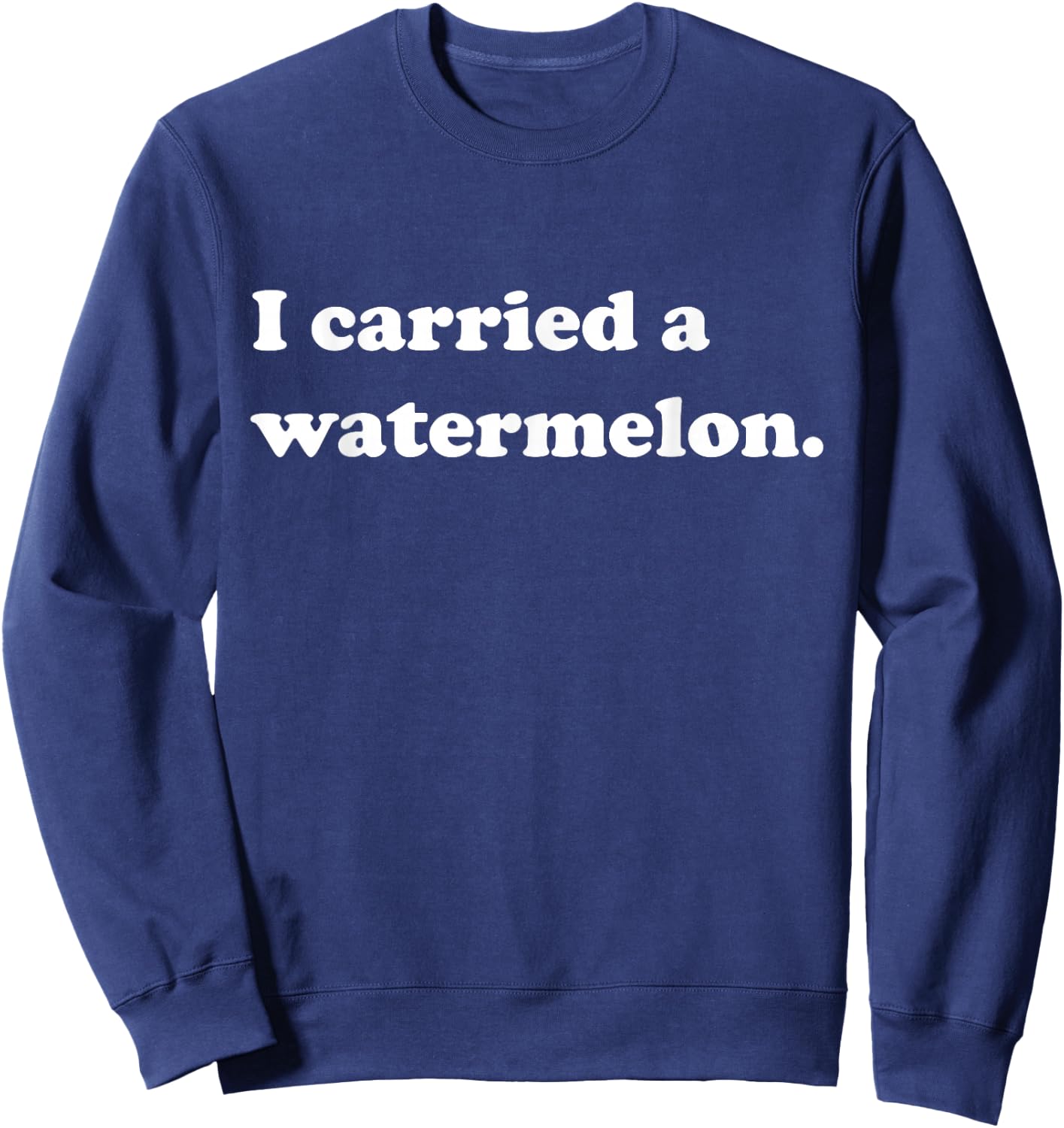 I Carried a Watermelon Foodie Threads Sweatshirt - Sweatshirt | Navy