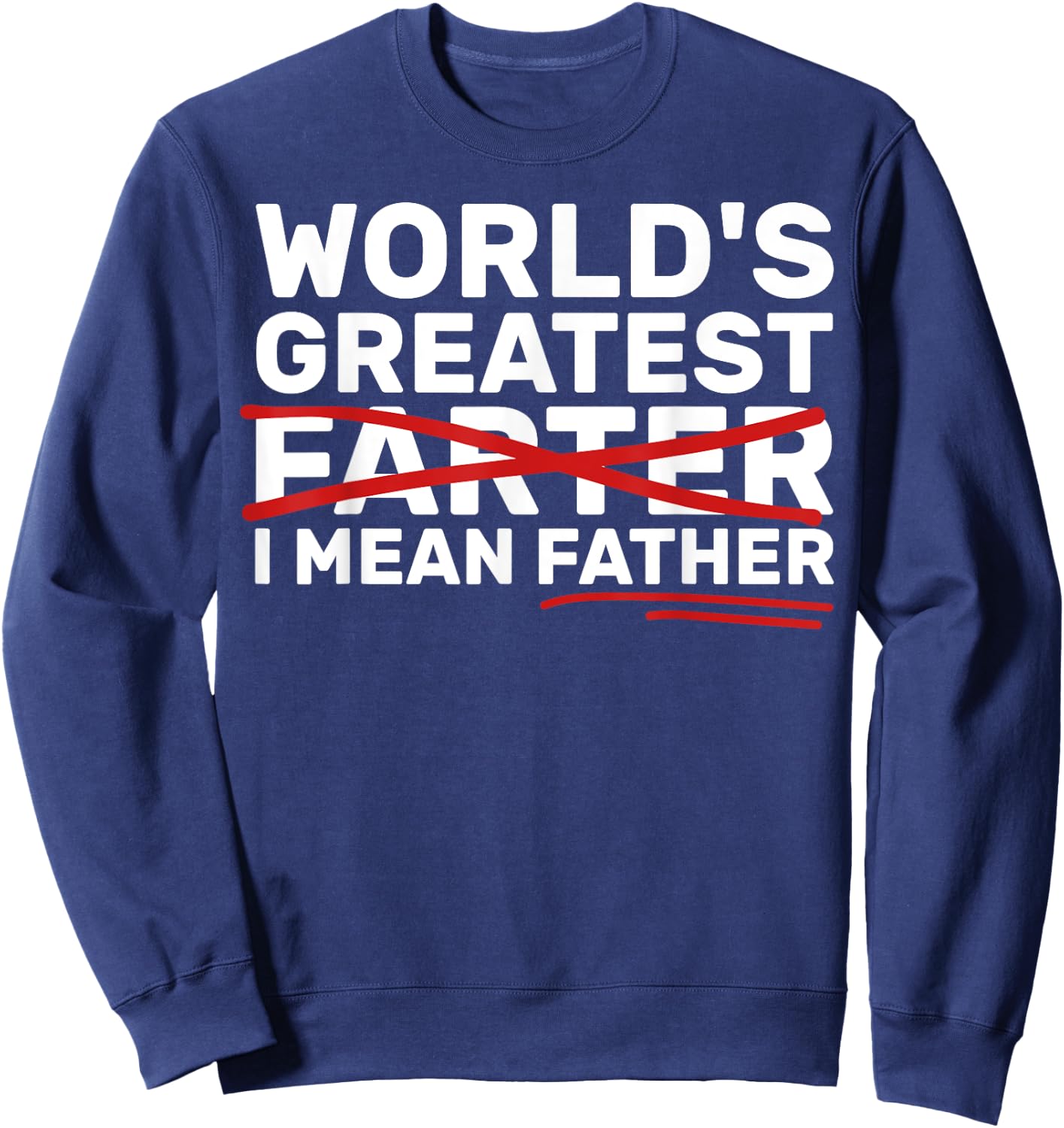 World's Greatest Farter I Mean Father Fathers Day Sweatshirt - Sweatshirt | Navy