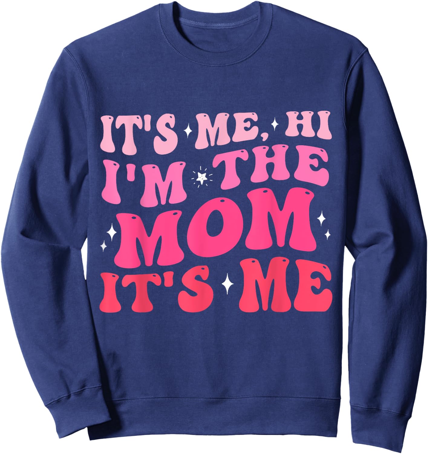 It's Me Hi I'm The Mom It's Me Funny Mom Gifts Sweatshirt - Sweatshirt | Navy