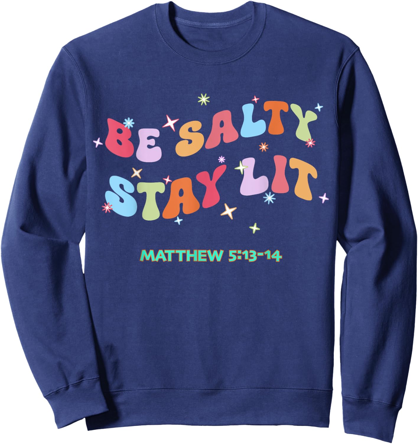 Christian Be Salty Stay Lit Salt of Earth Light of World God Sweatshirt - Sweatshirt | Navy